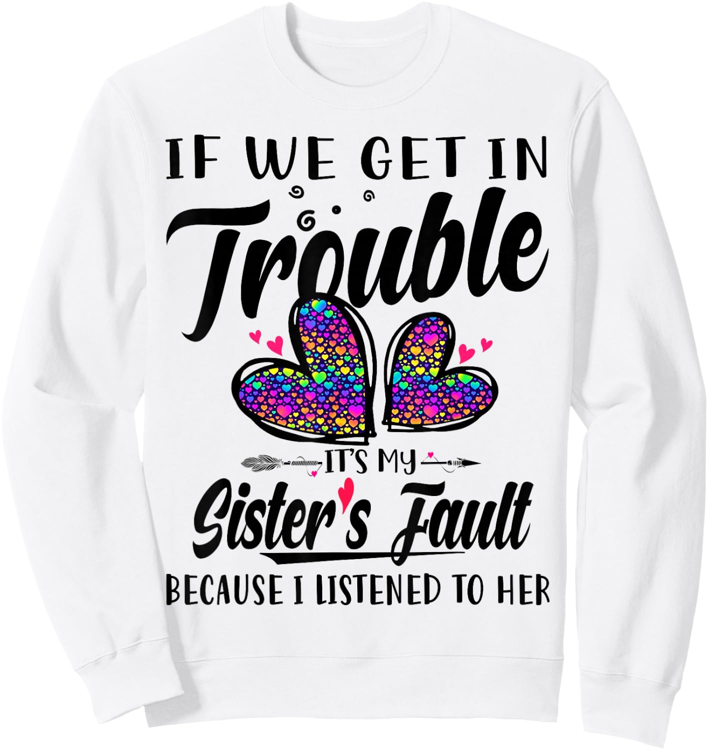 If We Get In Trouble It's My Sister's Fault I Listened Her Sweatshirt - Sweatshirt | White