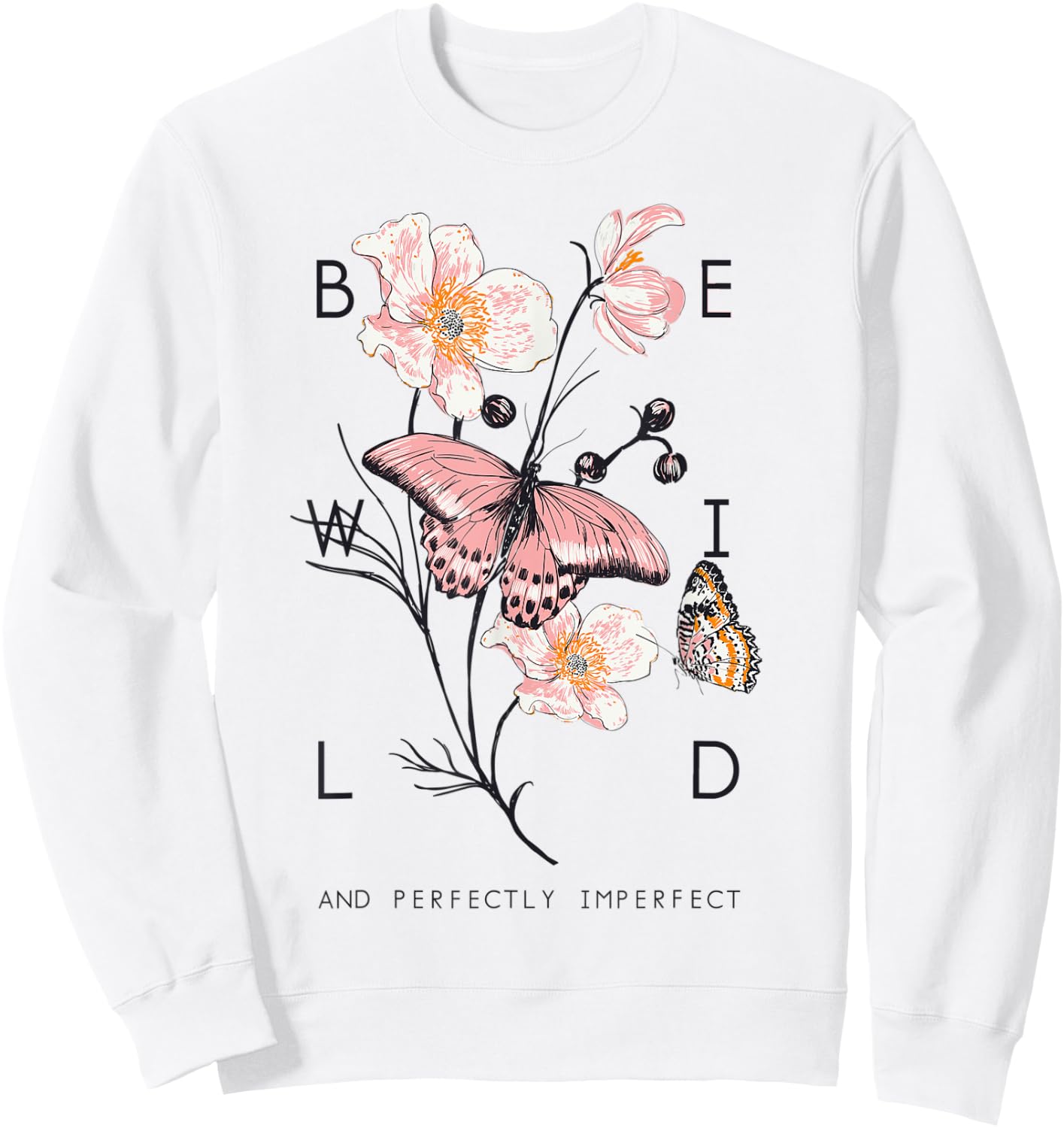 Be Wild And Imperfect Botanic Flowers Butterflies Gardening Sweatshirt - Sweatshirt | White
