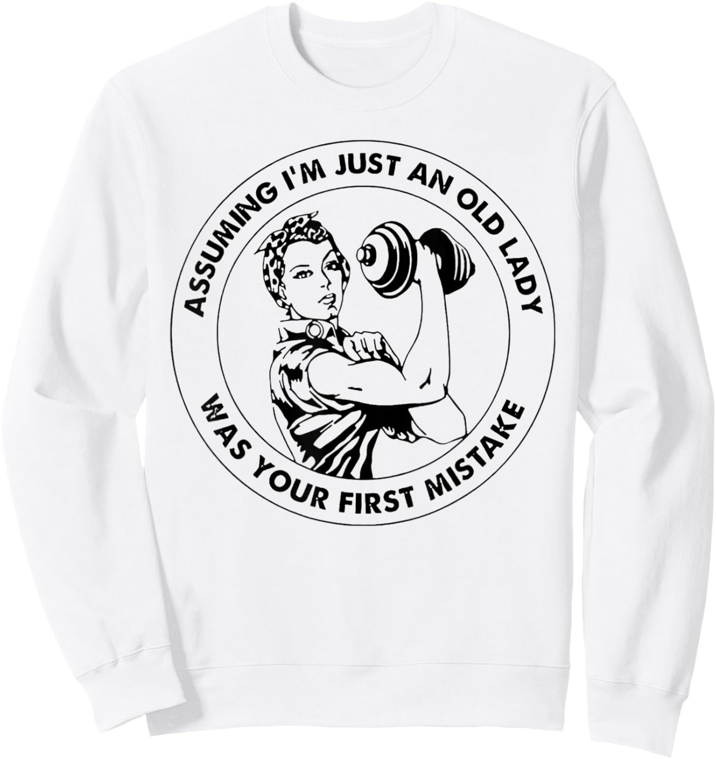 Assuming I'm Just An Old Lady Was Your First Mistake Sweatshirt - Sweatshirt | White