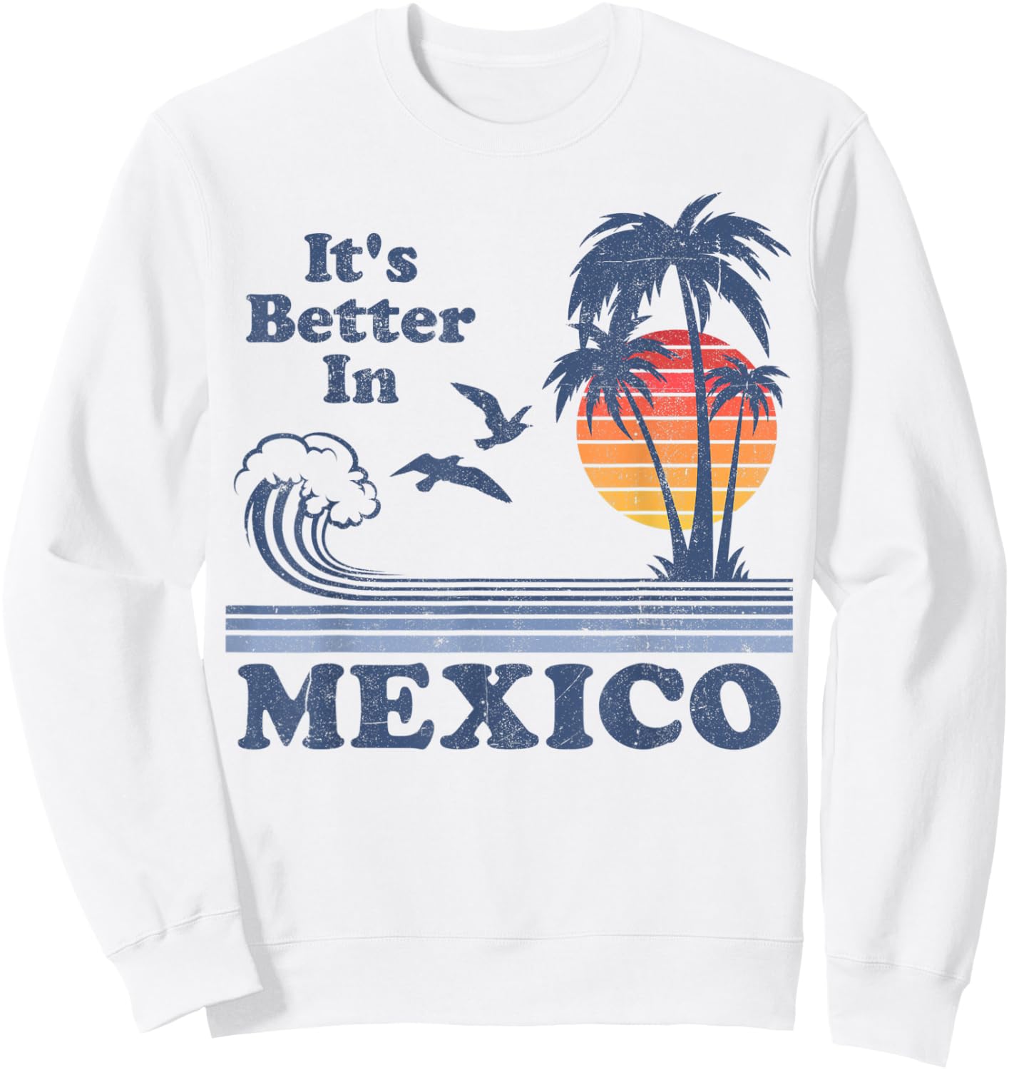 It's Better In Mexico Vintage Vacation Beach Retro 80's 70's Women Kids Sweatshirt - Sweatshirt | White