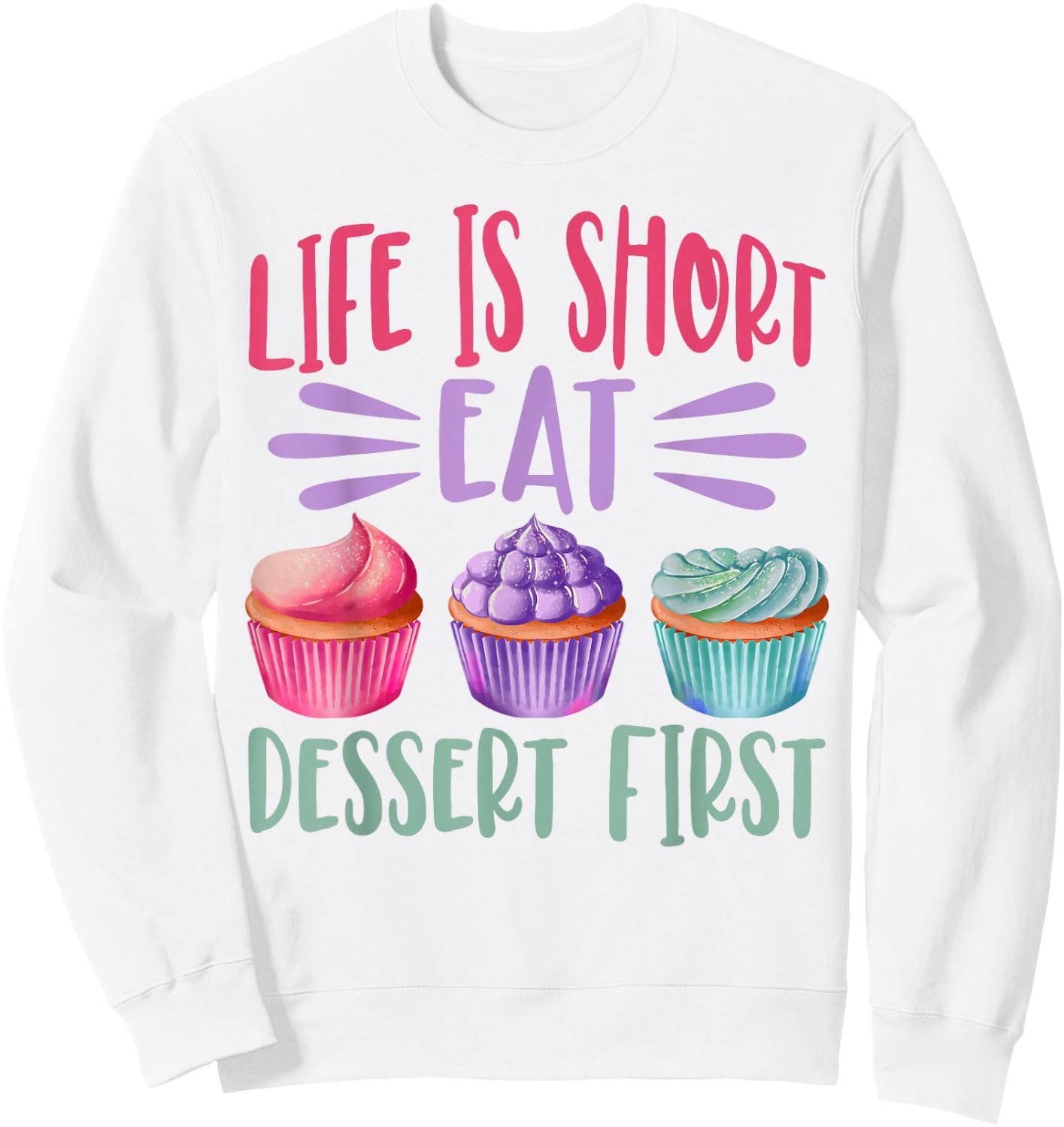 Life Is Short Eat Dessert First Baking Baker Cupcake Cooking Sweatshirt - Sweatshirt | White