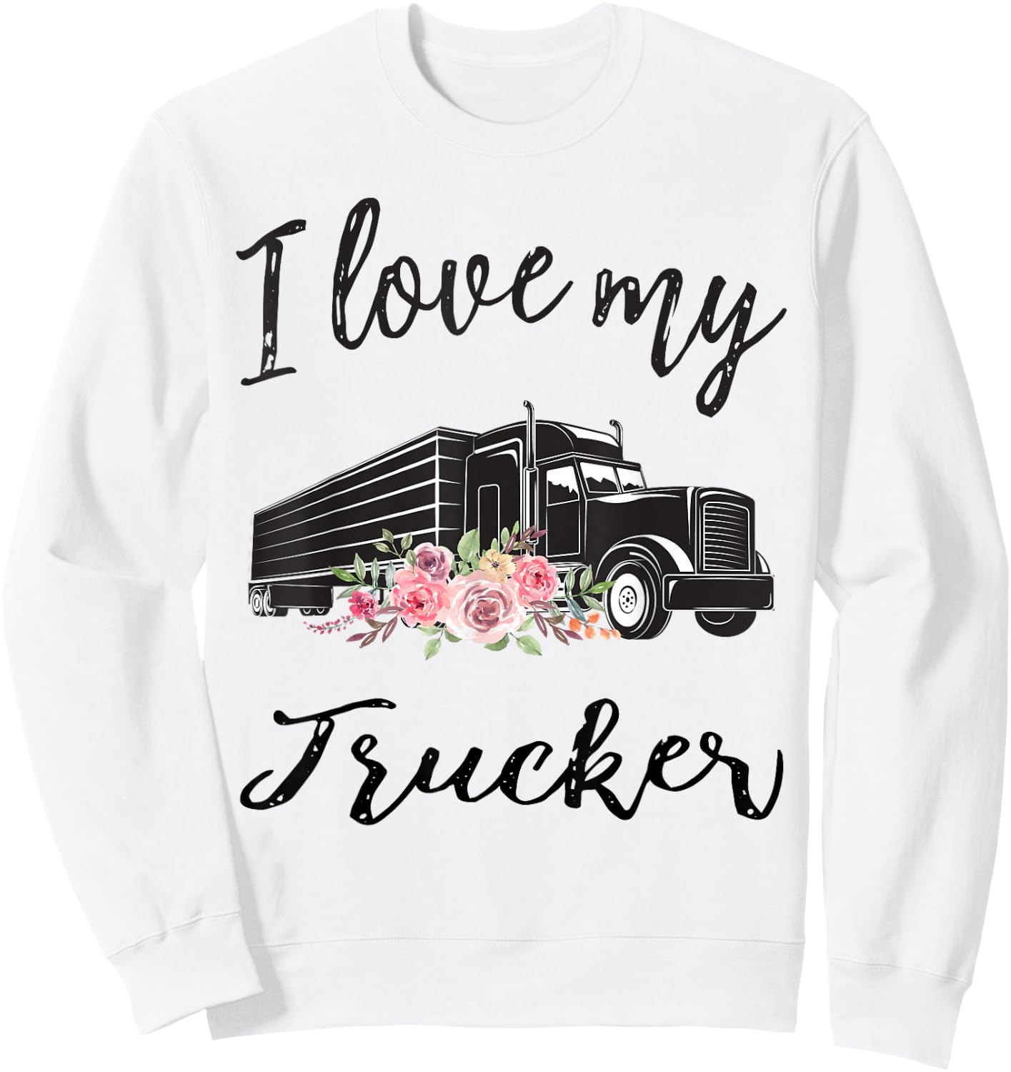 I Love My Trucker Funny Truck Driver Wife Girlfriend Women Sweatshirt - Sweatshirt | White