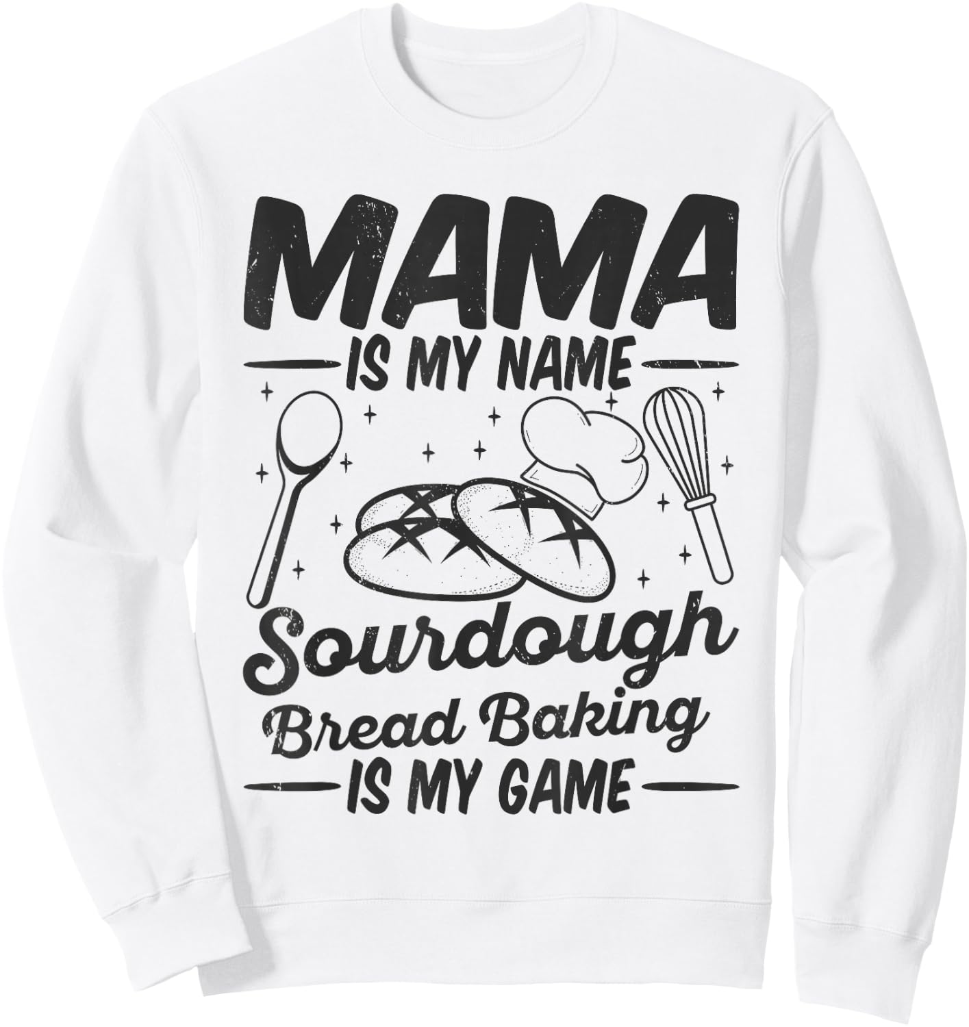 Mama Is My Name Sourdough Bread Baking Is My Game Mom Bake Sweatshirt - Sweatshirt | White