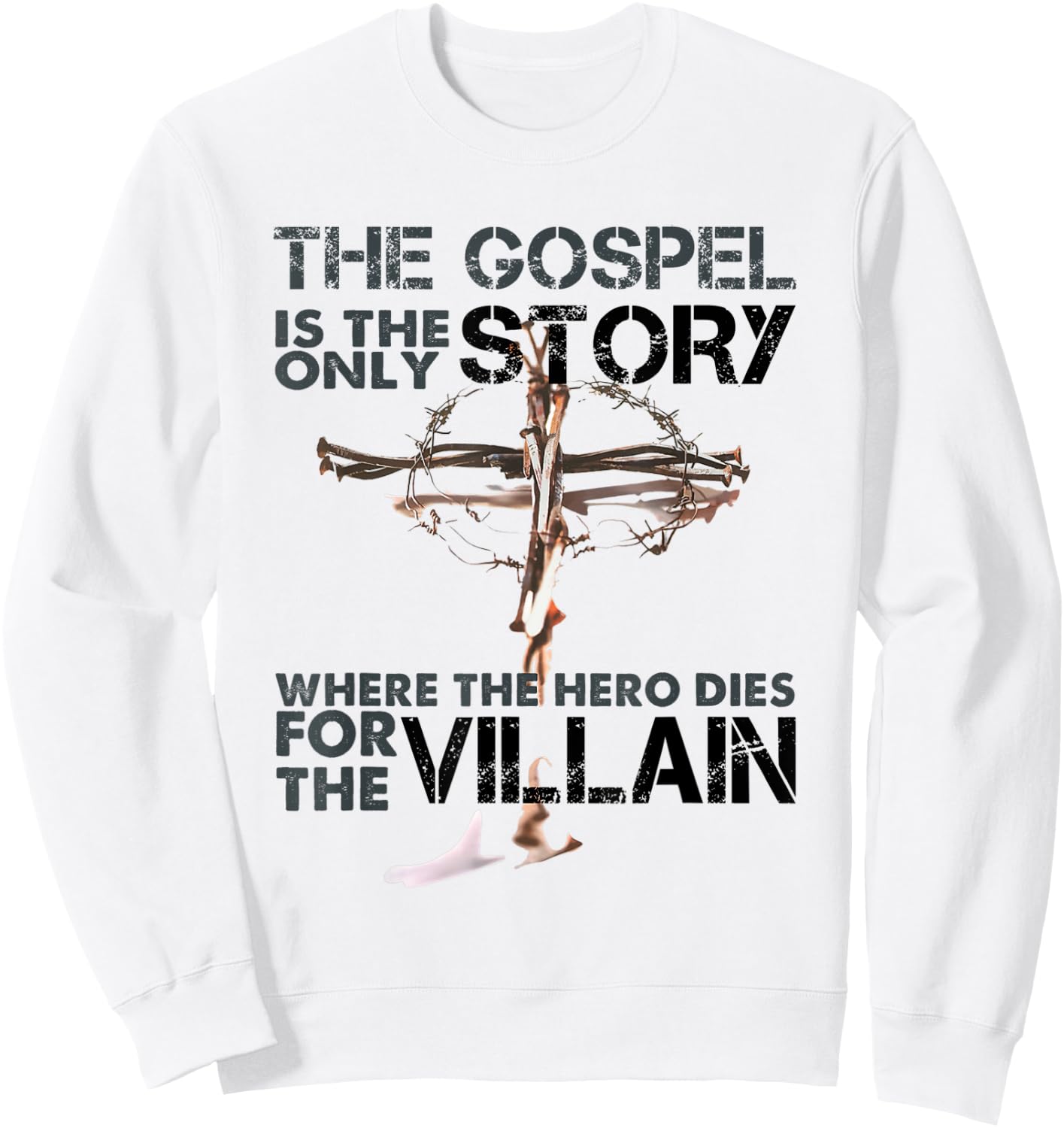 The Gospel Is The Only Story Where The Hero Dies For Villain Sweatshirt - Sweatshirt | White