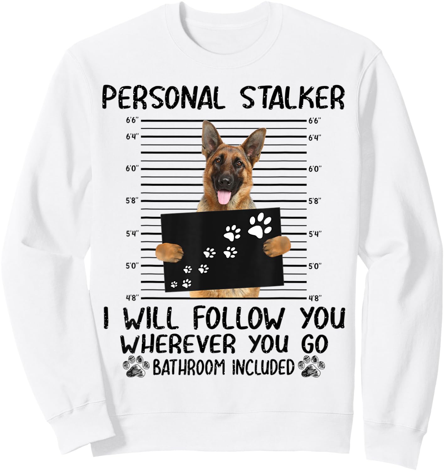 Personal Stalker I Will Follow You German Shepherd Funny Sweatshirt - Sweatshirt | White