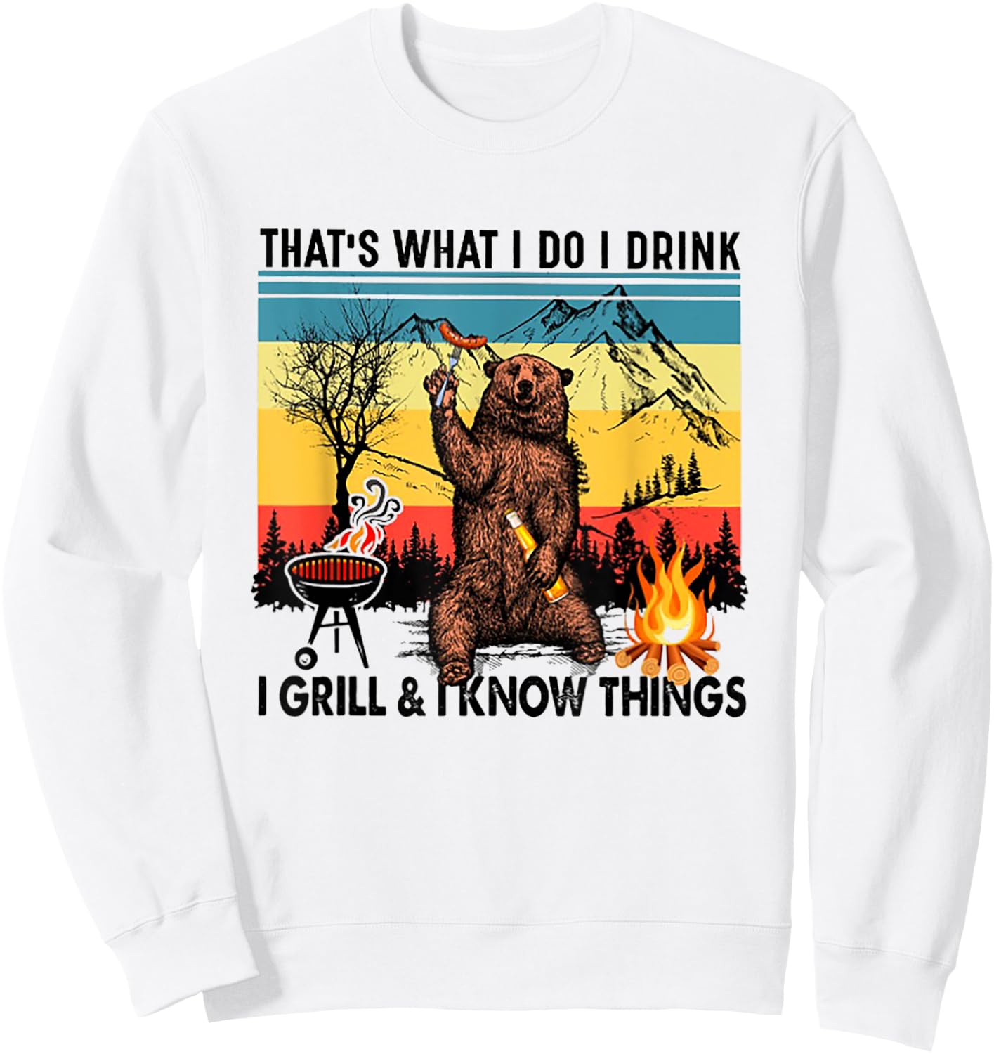 I Do I Drink I Grill And I Know Things Bear Drinking Beer Sweatshirt - Sweatshirt | White