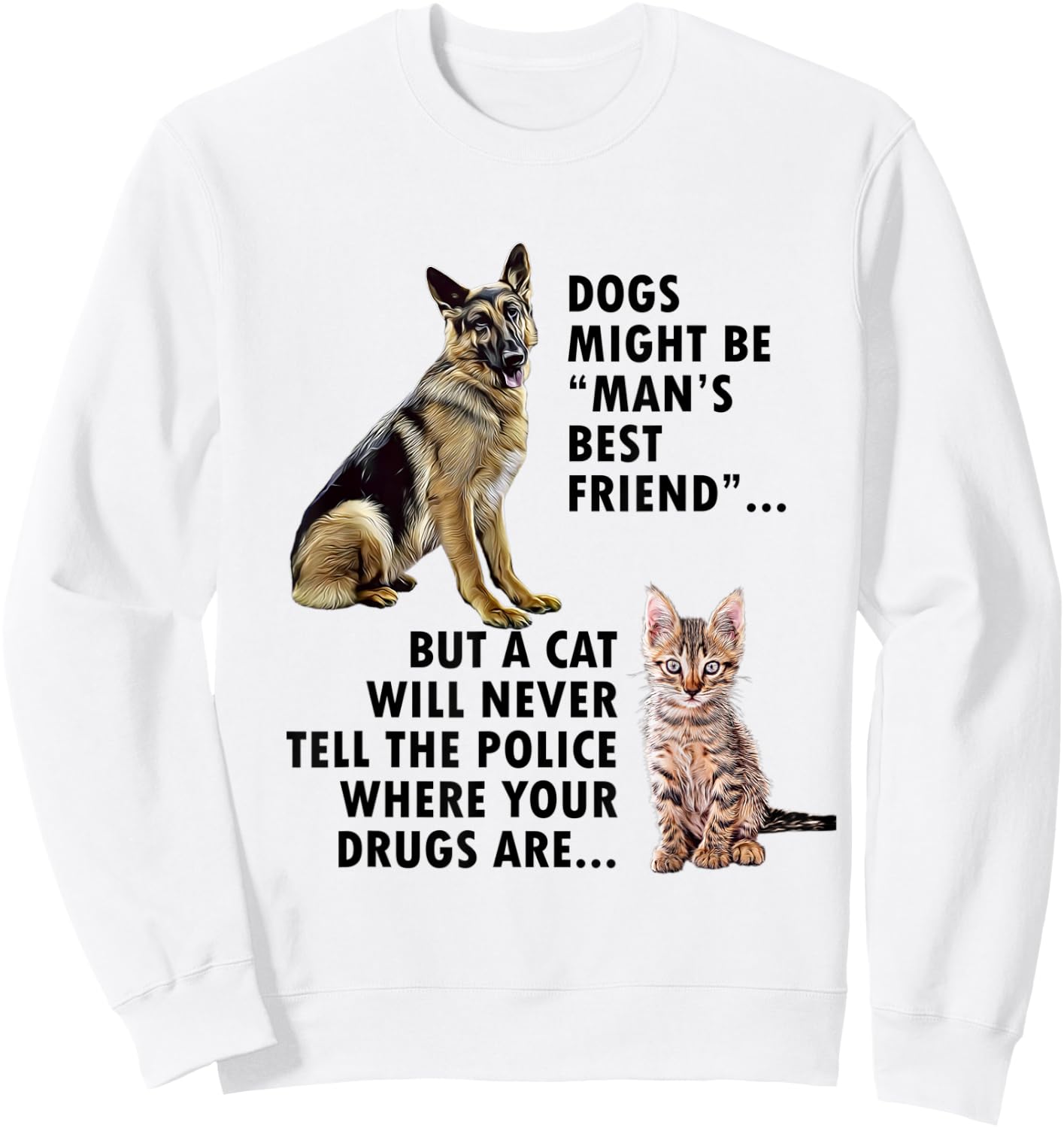 Funny Dogs Might be Mans Bestfriend and Cat design Sweatshirt - Sweatshirt | White