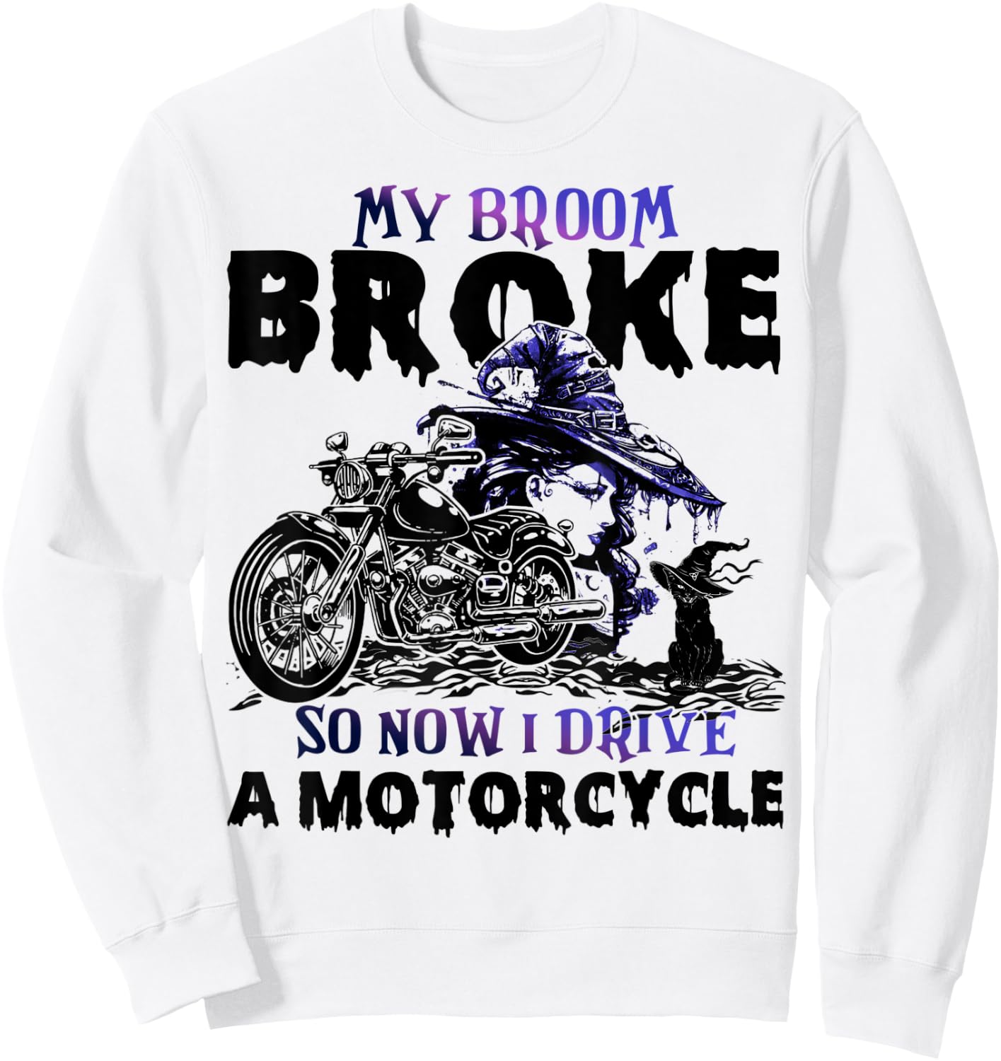 My Broom Broke So Now I Drive A Motorcycle Halloween Costume Sweatshirt - Sweatshirt | White