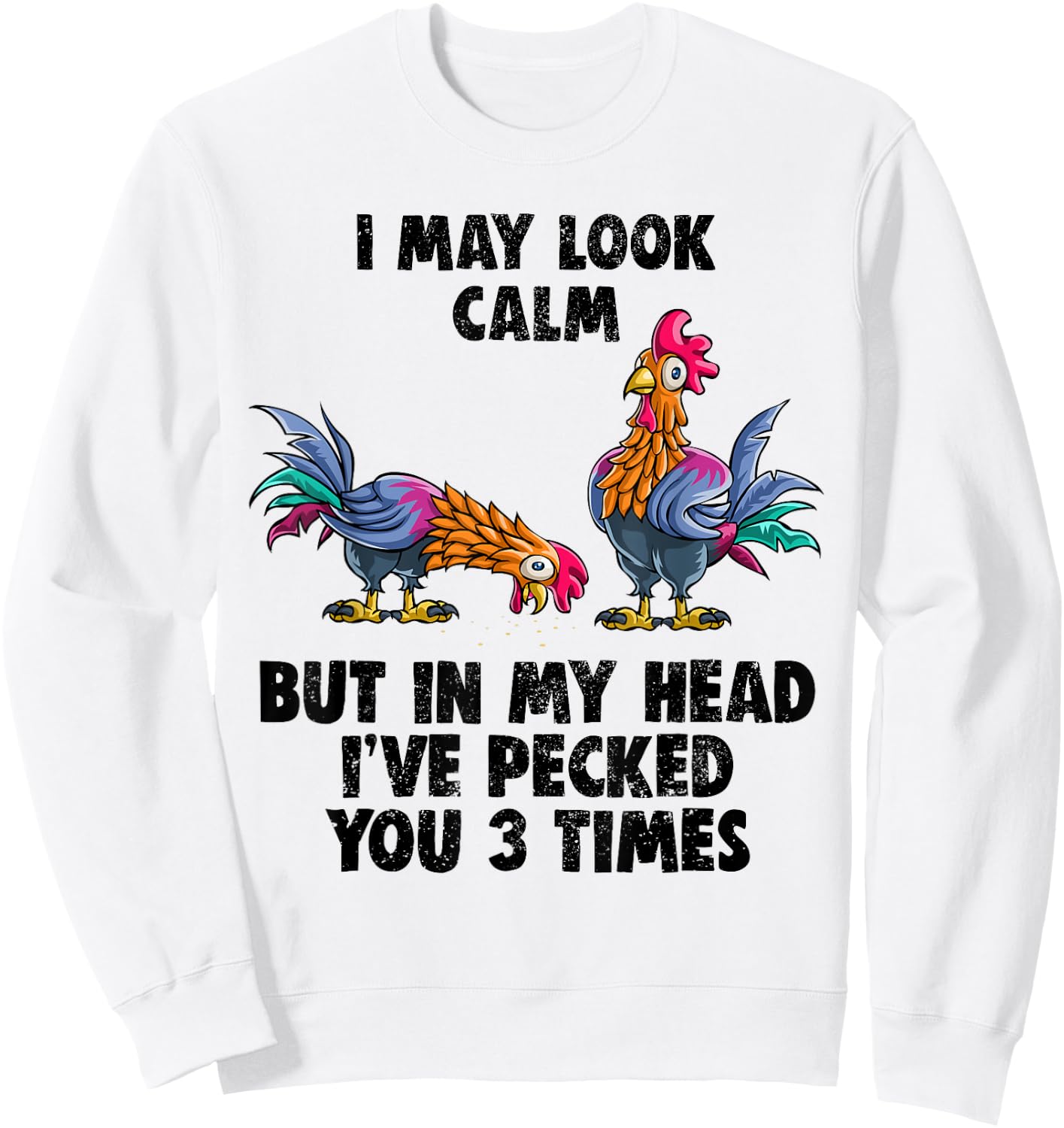 I May Look Calm But In My Head I've Pecked You 3 Times Shirt Sweatshirt - Sweatshirt | White