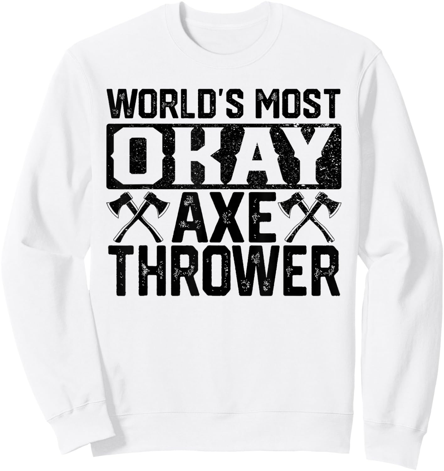 World's Most Okay Ax Thrower | Funny Axe Throwing Gift Sweatshirt - Sweatshirt | White