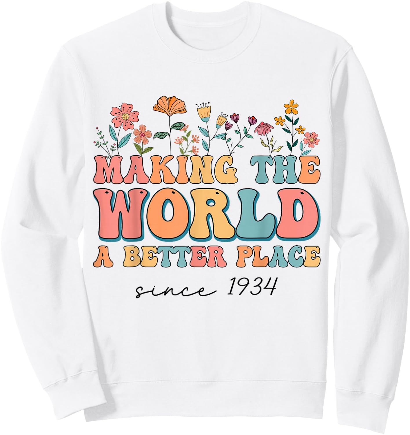 90th Birthday Making The World A Better Place Since 1934 Sweatshirt - Sweatshirt | White