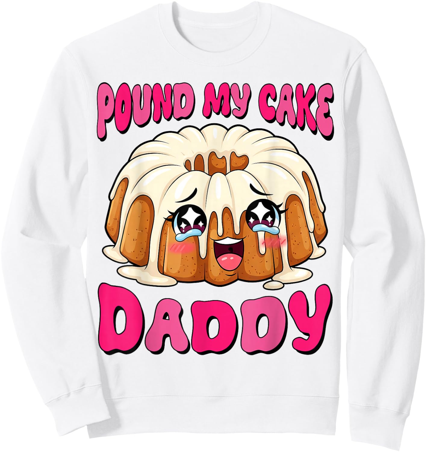 Inappropriate Pound My Cake Daddy Embarrassing Adult Humor Sweatshirt - Sweatshirt | White