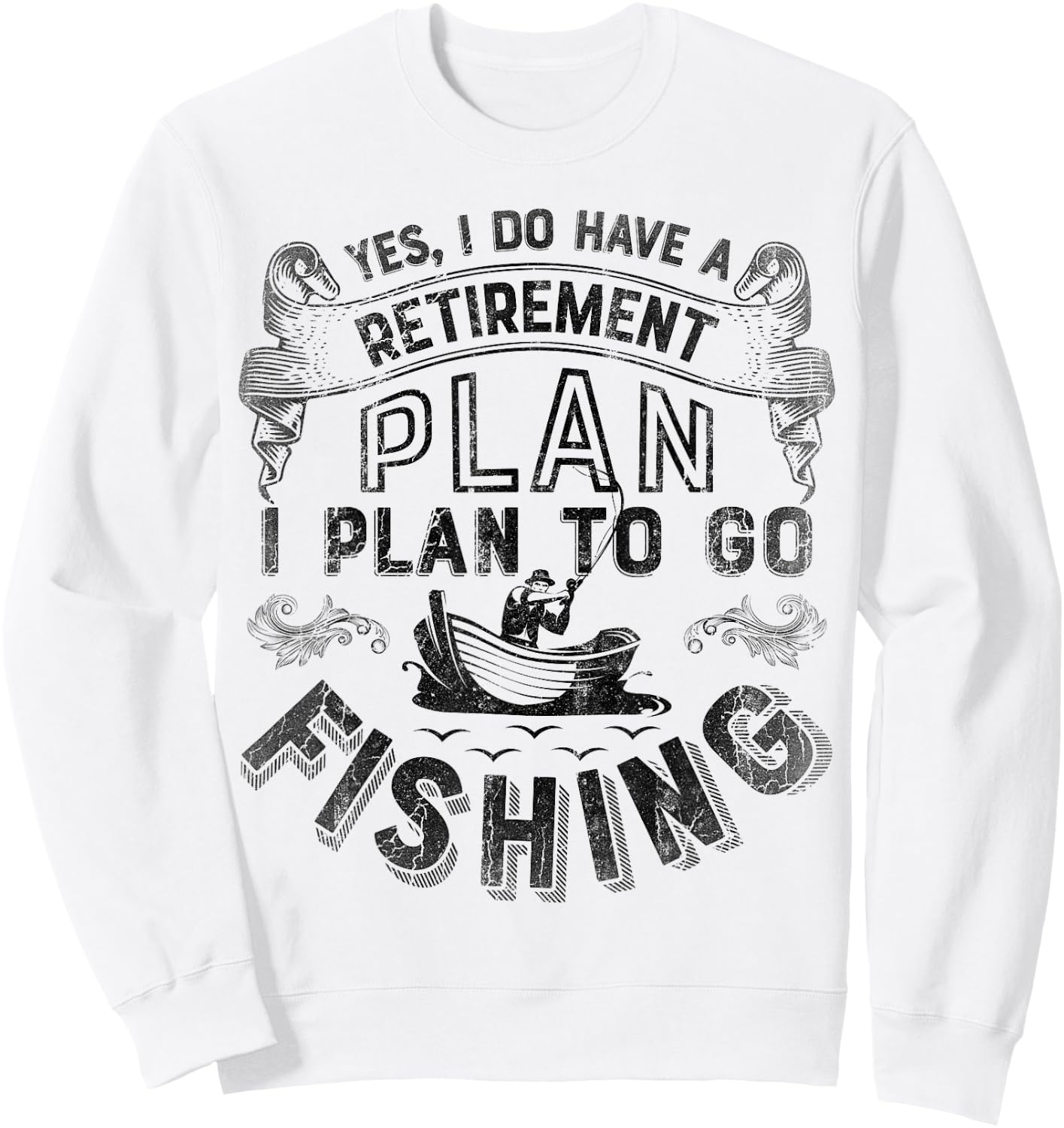 Yes, I Do Have A Retirement Plan To Go Fishing T shirt Men Sweatshirt - Sweatshirt | White