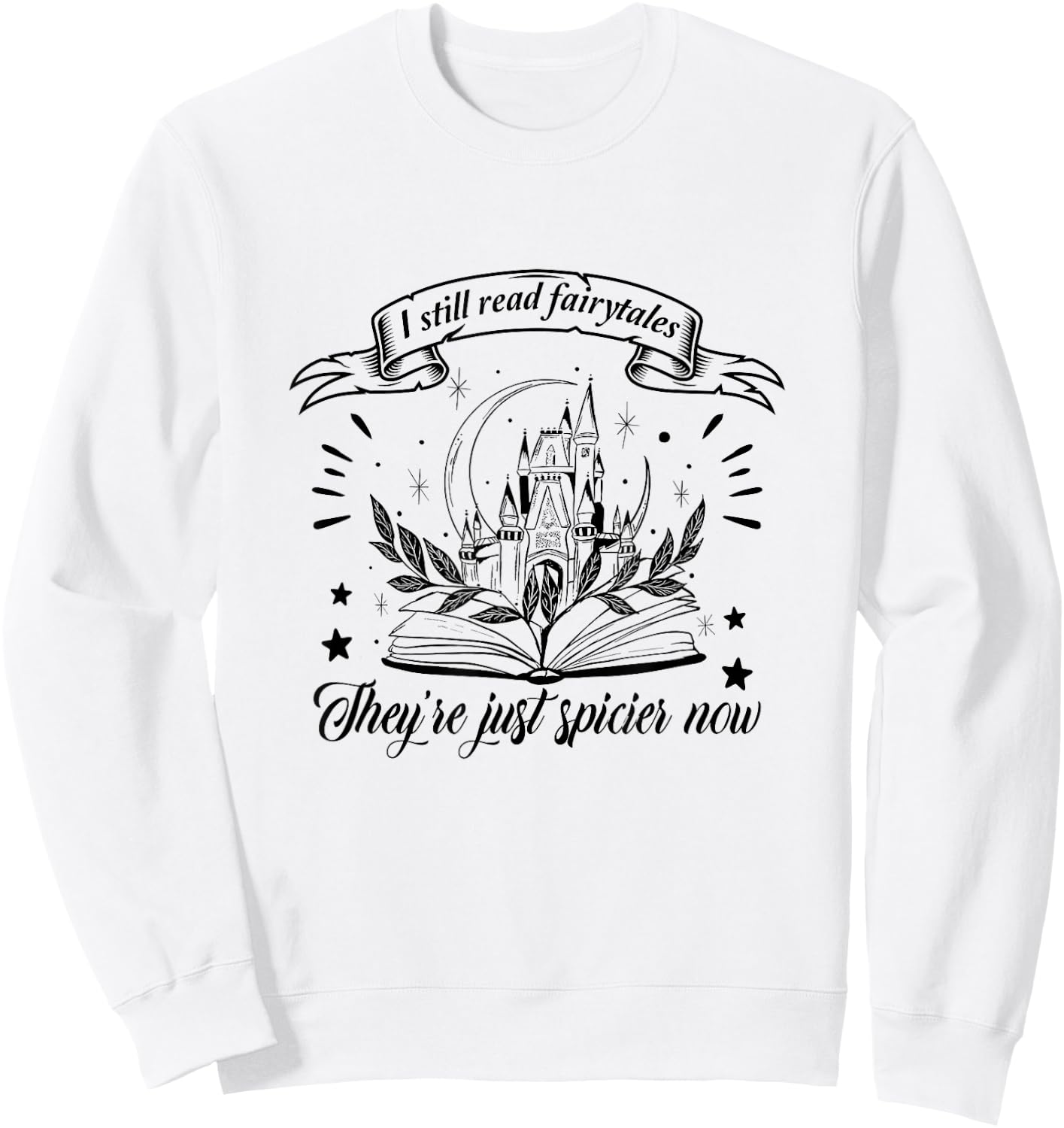 Still Read Fairy Tales They're Spicier Now Smut Book Lover Sweatshirt - Sweatshirt | White