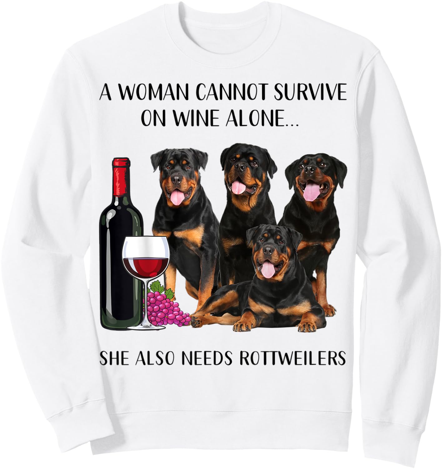 A Woman Cannot Survive On Wine Alone Rottweiler Lovers Sweatshirt - Sweatshirt | White