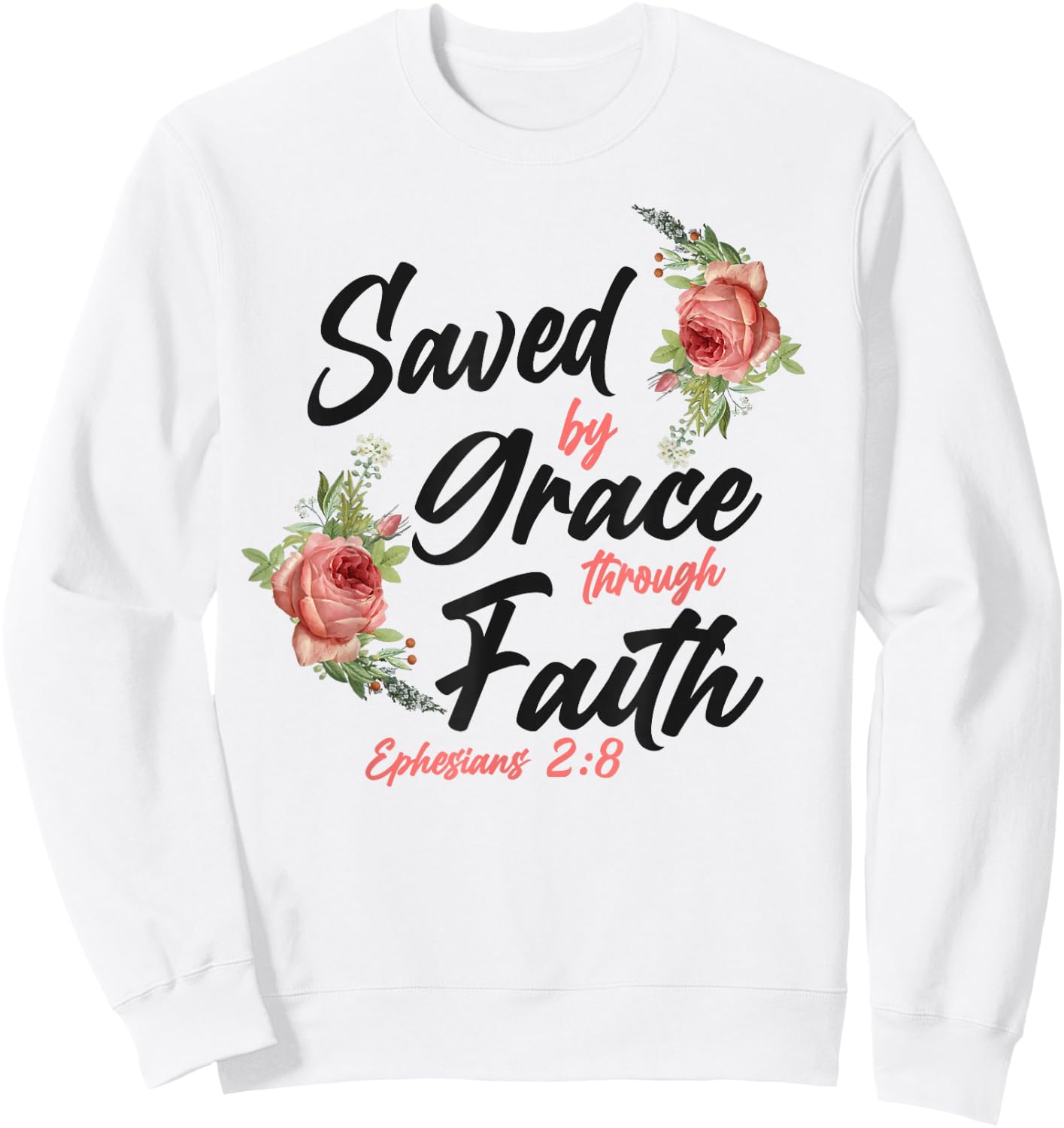 Christian Bible Verse Quote Rose Flower Ephesians 2:8 Sweatshirt - Sweatshirt | White