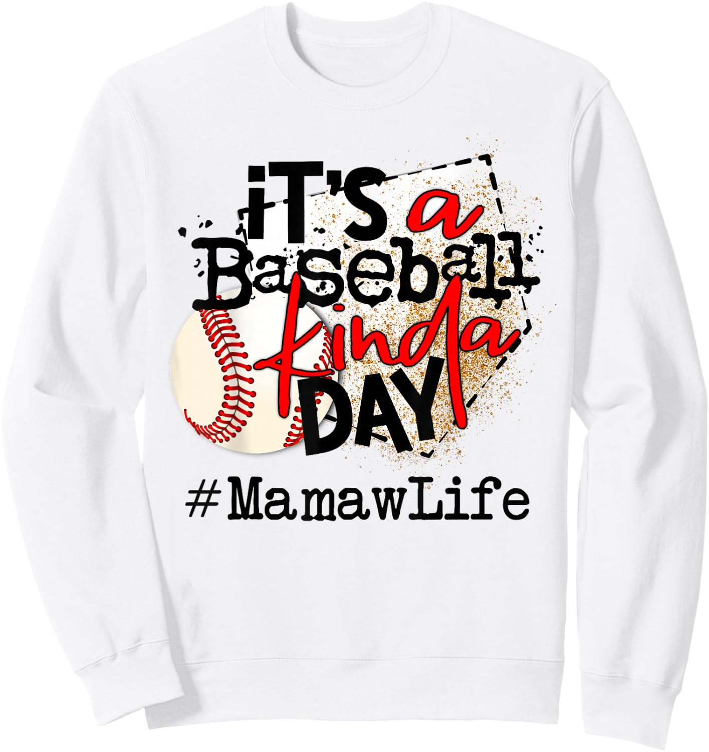its a baseball kinda day baseball Mamaw life Sweatshirt - Sweatshirt | White