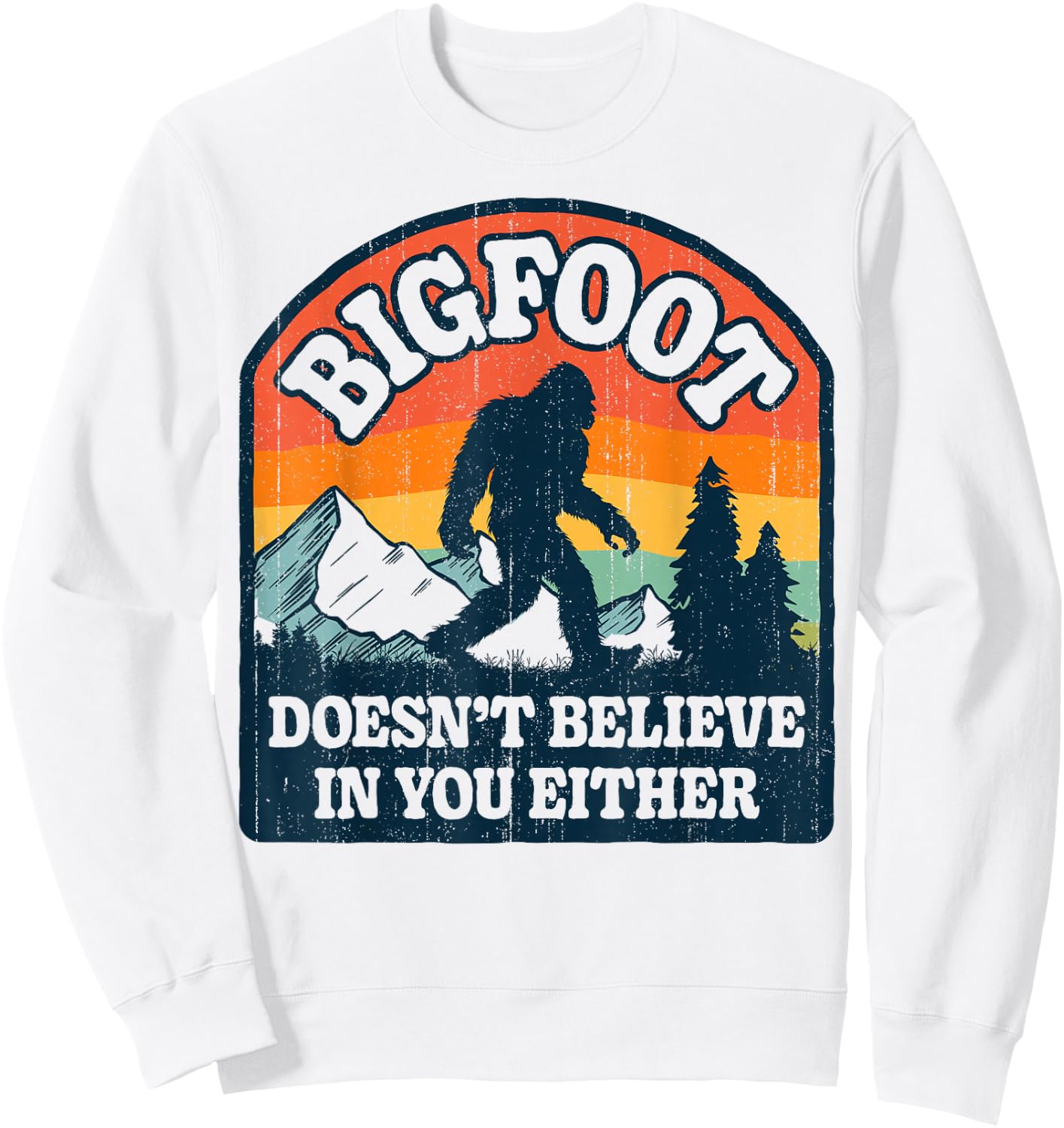 Bigfoot Doesn't Believe In You Either Funny Sasquatch Retro Sweatshirt - Sweatshirt | White