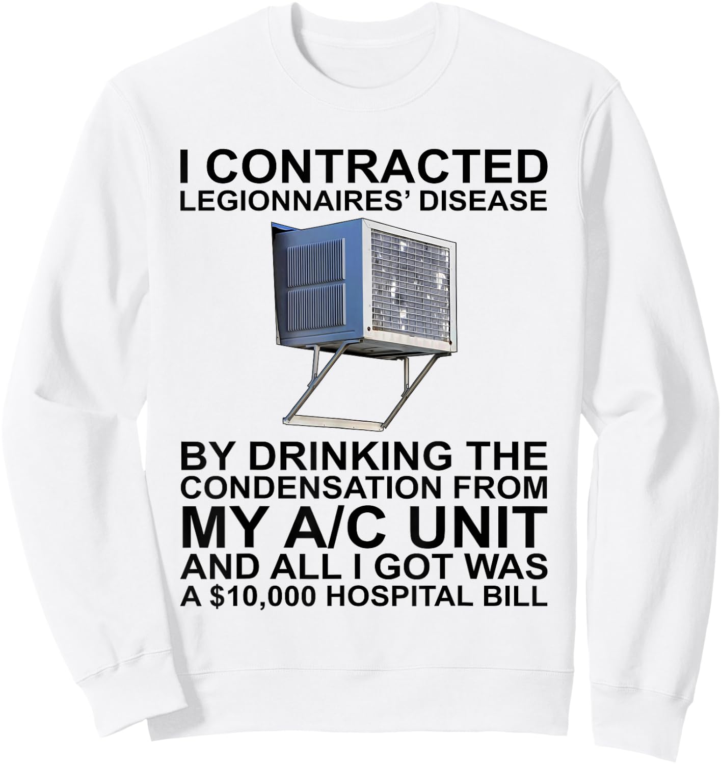 I Contracted Legionnaires' Disease By Drinking The Sweatshirt - Sweatshirt | White