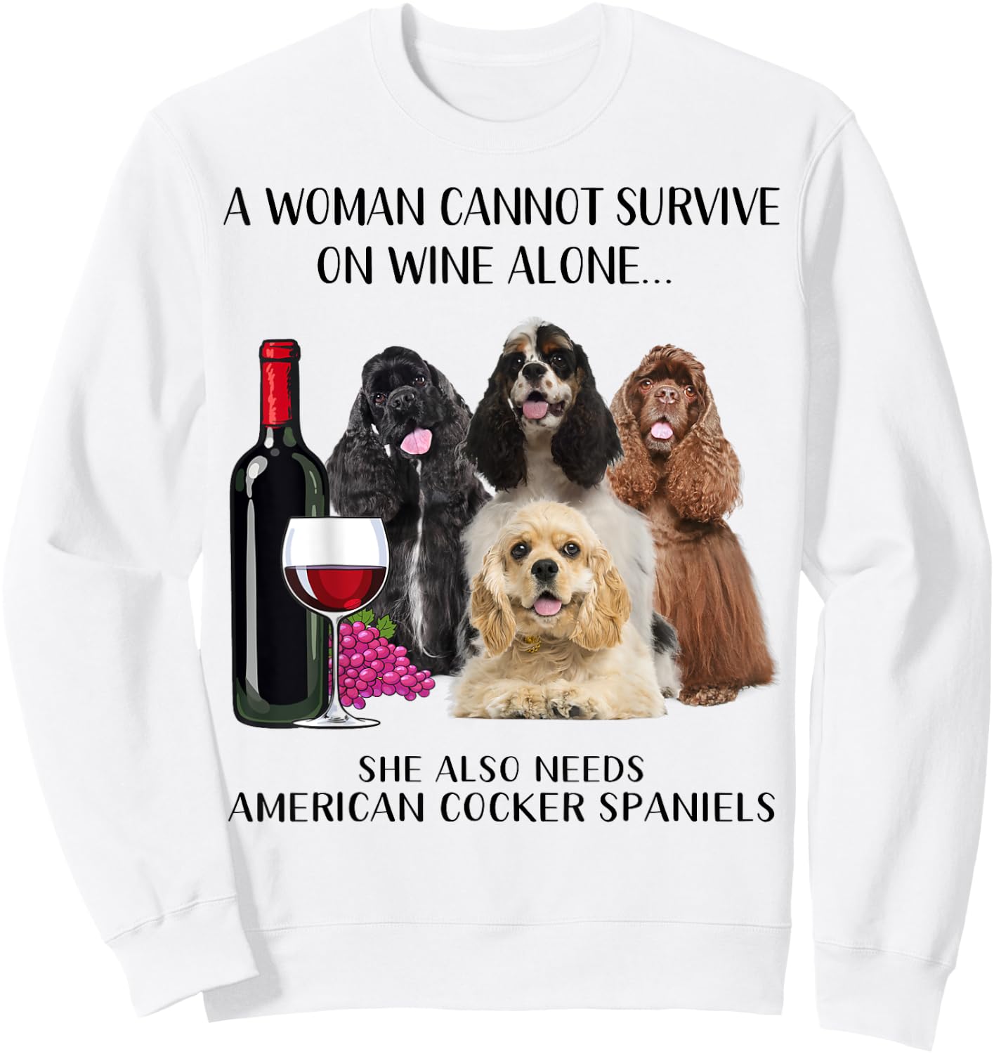 A Woman Cannot Survive On Wine Alone American Cocker Spaniel Sweatshirt - Sweatshirt | White