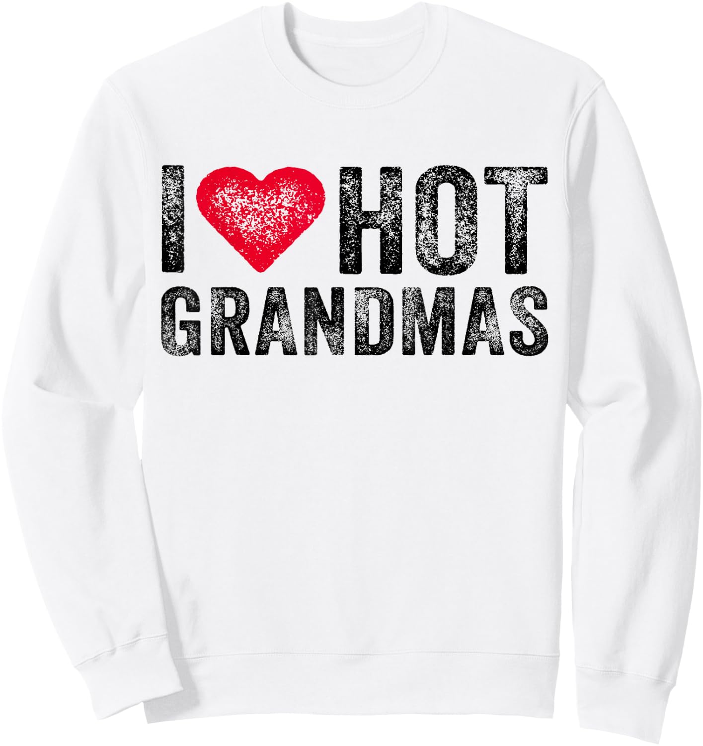 I Love Hot Grandmas Heart Love Funny Vintage Distressed Sweatshirt - Sweatshirt | White