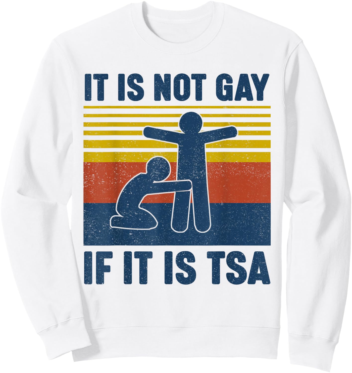 Vintage It is Not Gay If It is TSA Security Sweatshirt - Sweatshirt | White