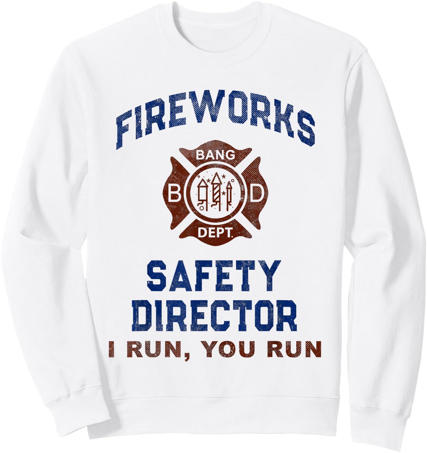 Funny FIREWORKS SAFETY DIRECTOR My Firefighter America I Run Sweatshirt - Sweatshirt | White