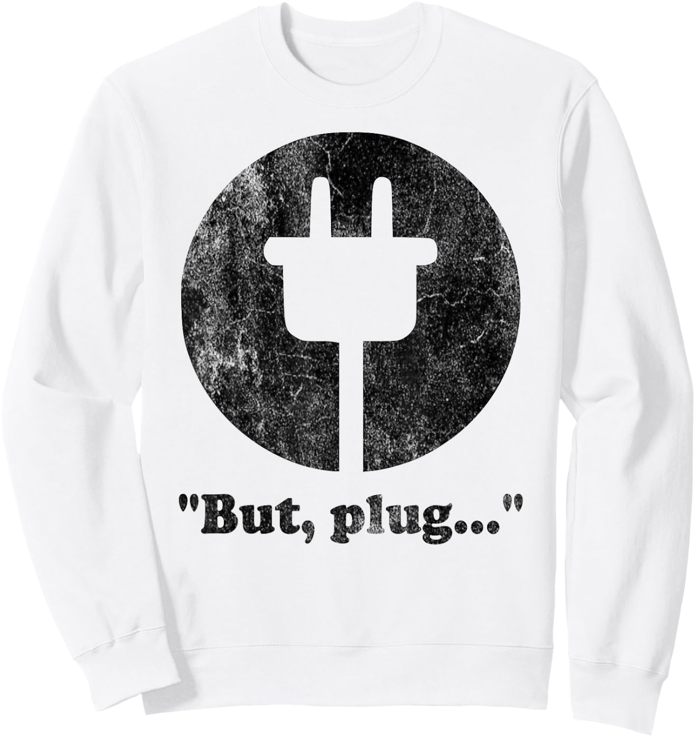 "But, plug..." playful funny adult humorous logo Sweatshirt - Sweatshirt | White