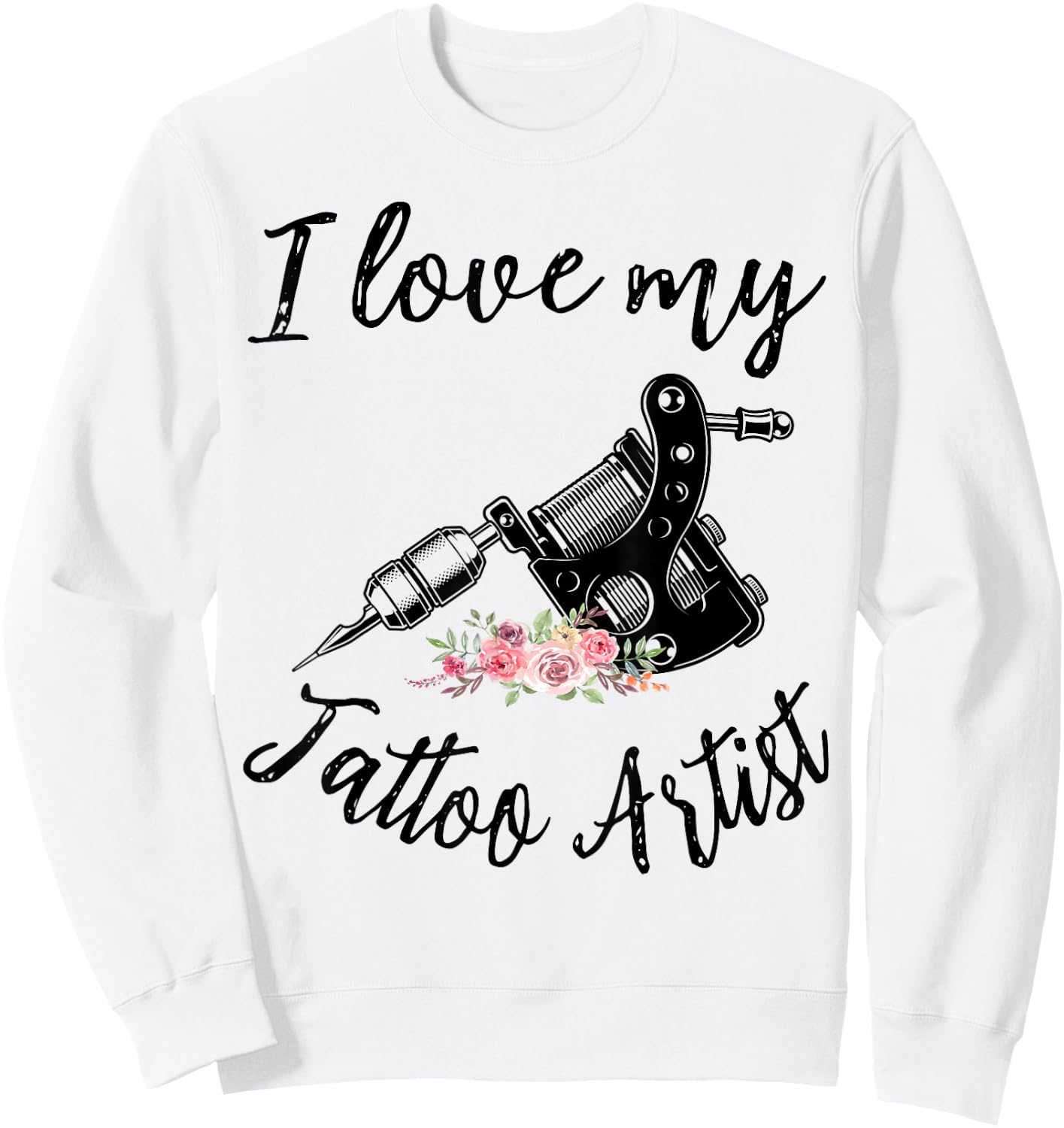 I Love My Tattoo Artist Funny Wife Women Girls Sweatshirt - Sweatshirt | White