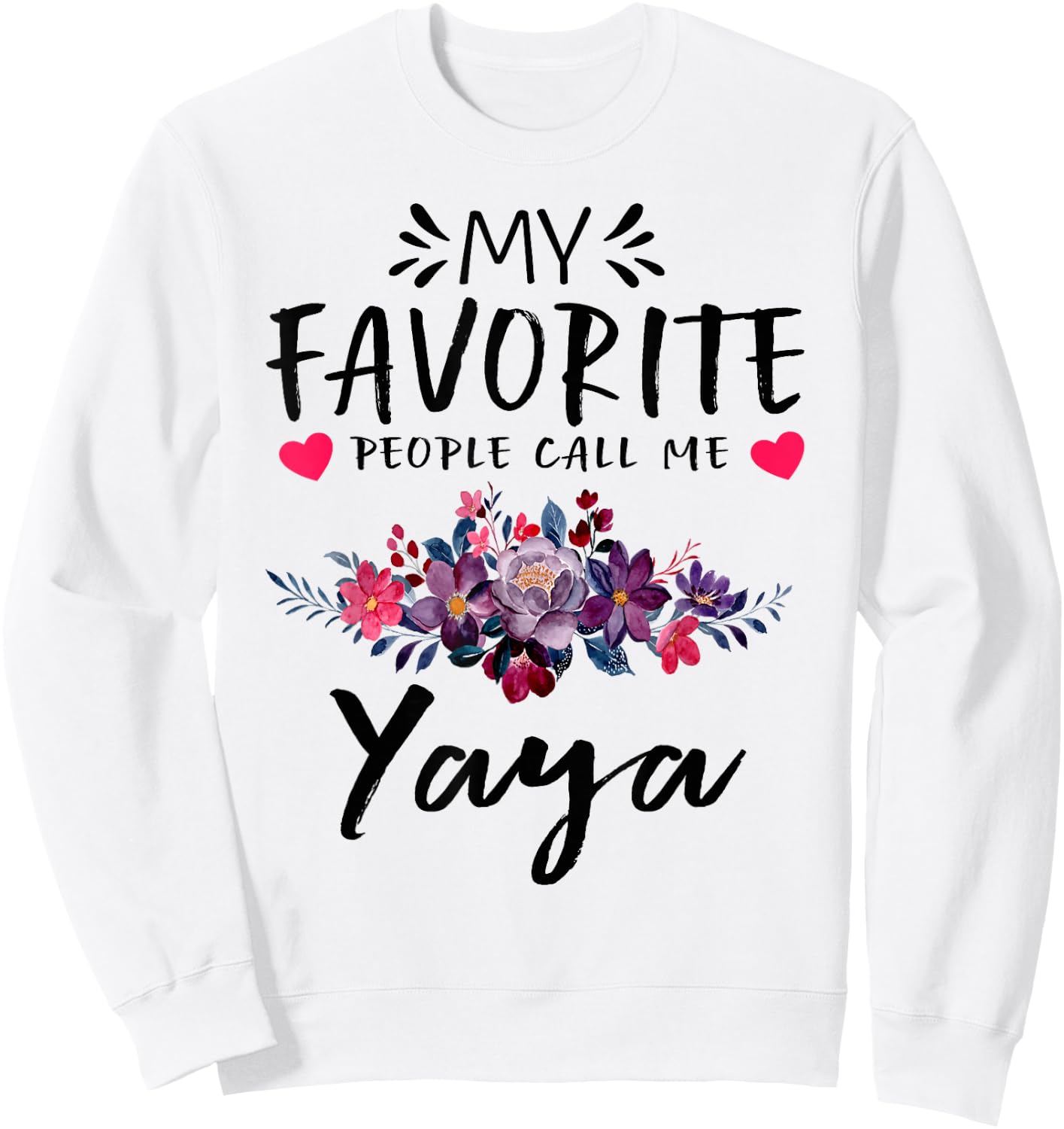 My Favorite People Call Me Yaya Floral Mothers Day Sweatshirt - Sweatshirt | White