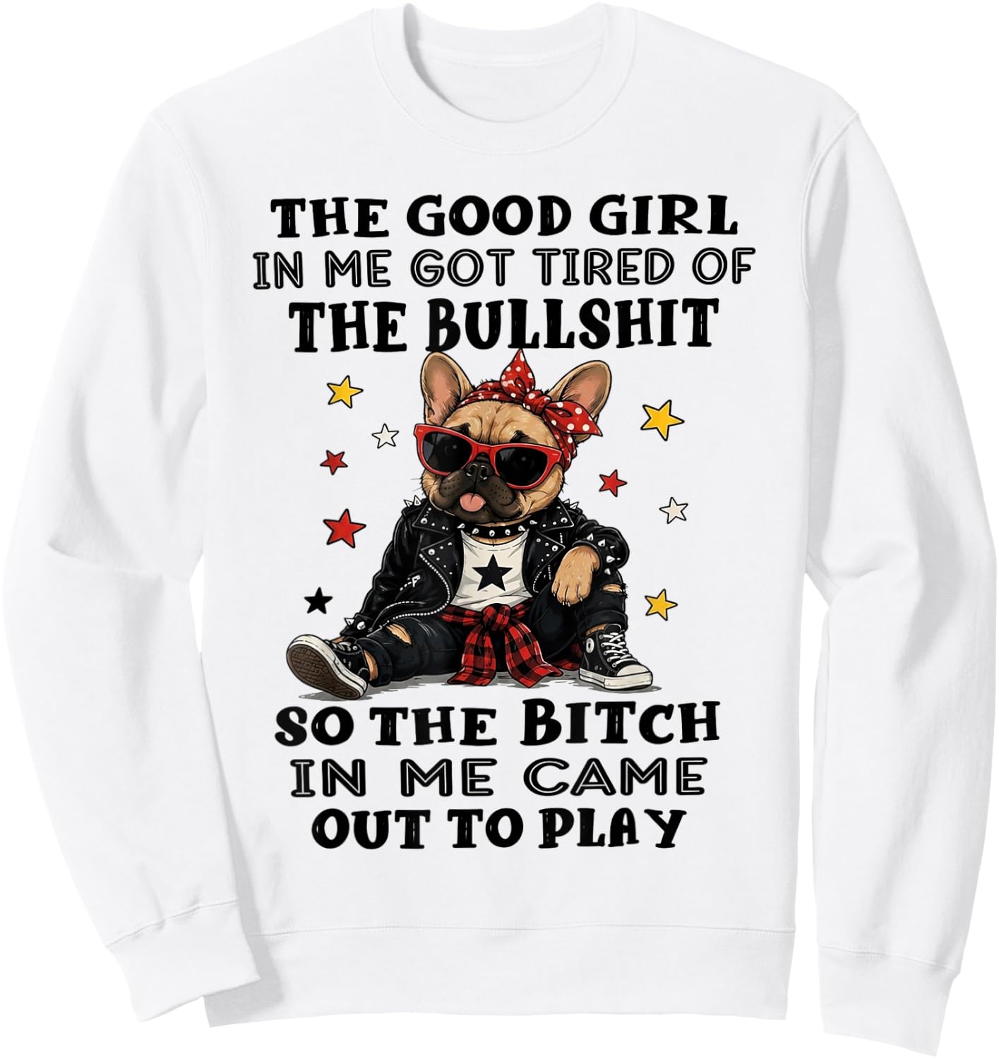 Bulldog The Good Girl in Me Got Tired of The Bullshit Sweatshirt - Sweatshirt | White