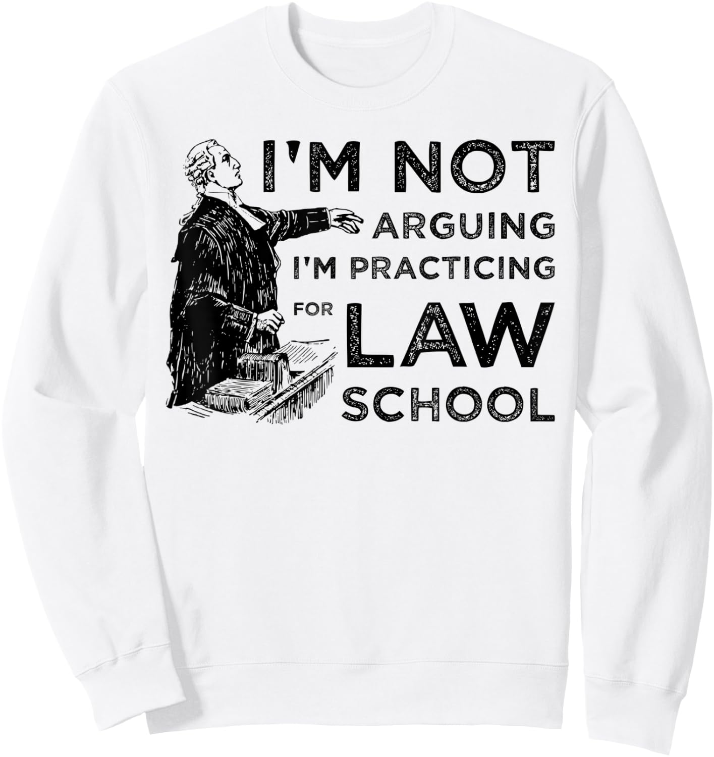 I'm Not Arguing I'm Practicing for Law School Sweatshirt - Sweatshirt | White