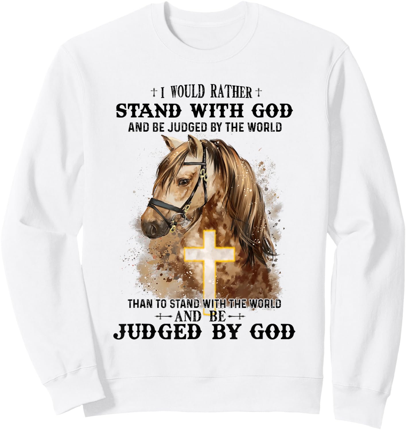 Horse Equestrian I Would Rather Stand With God Than Judged Sweatshirt - Sweatshirt | White