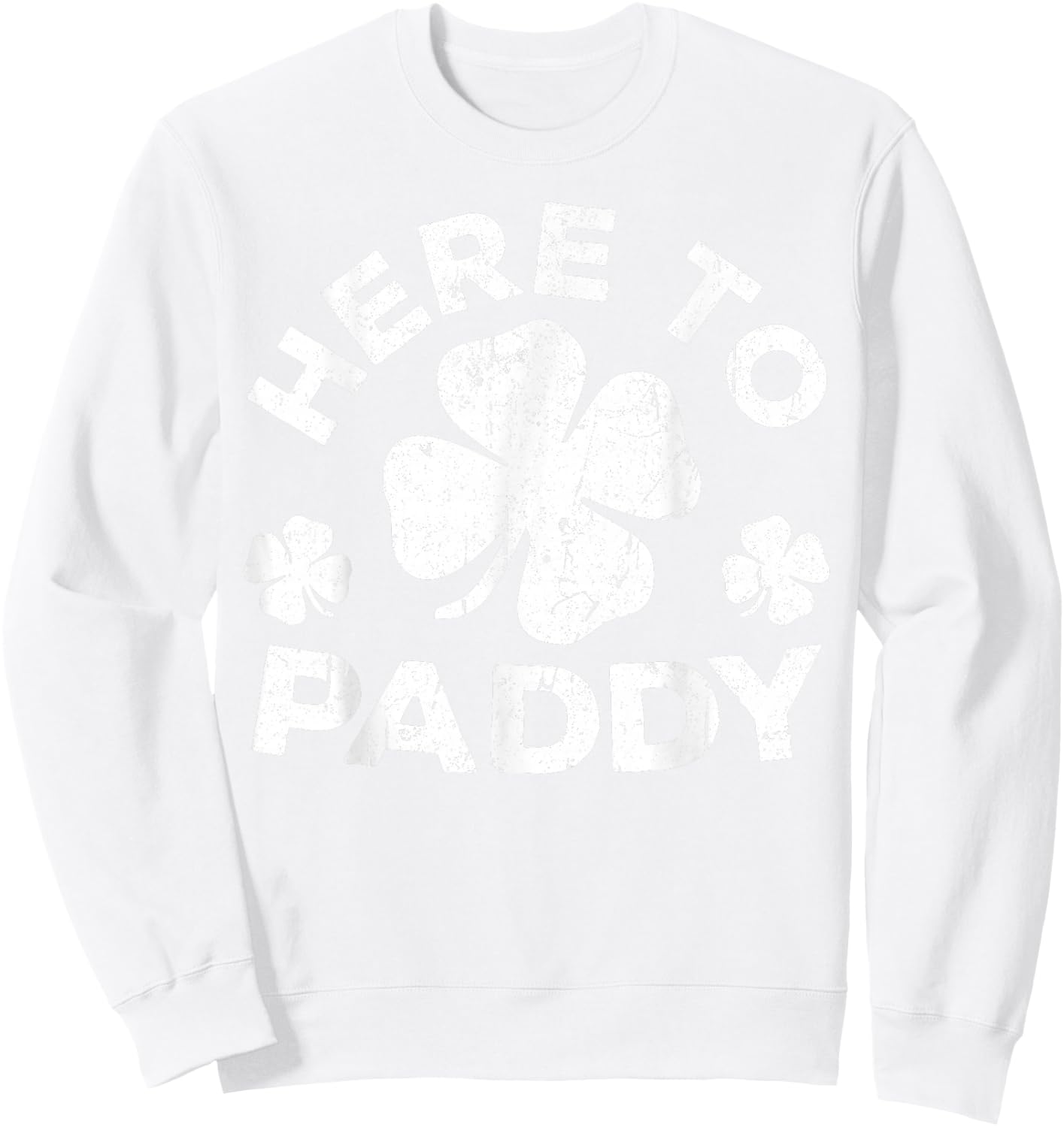 Here To Paddy Shirt Irish Men Women Kids St Patricks Day Sweatshirt - Sweatshirt | White