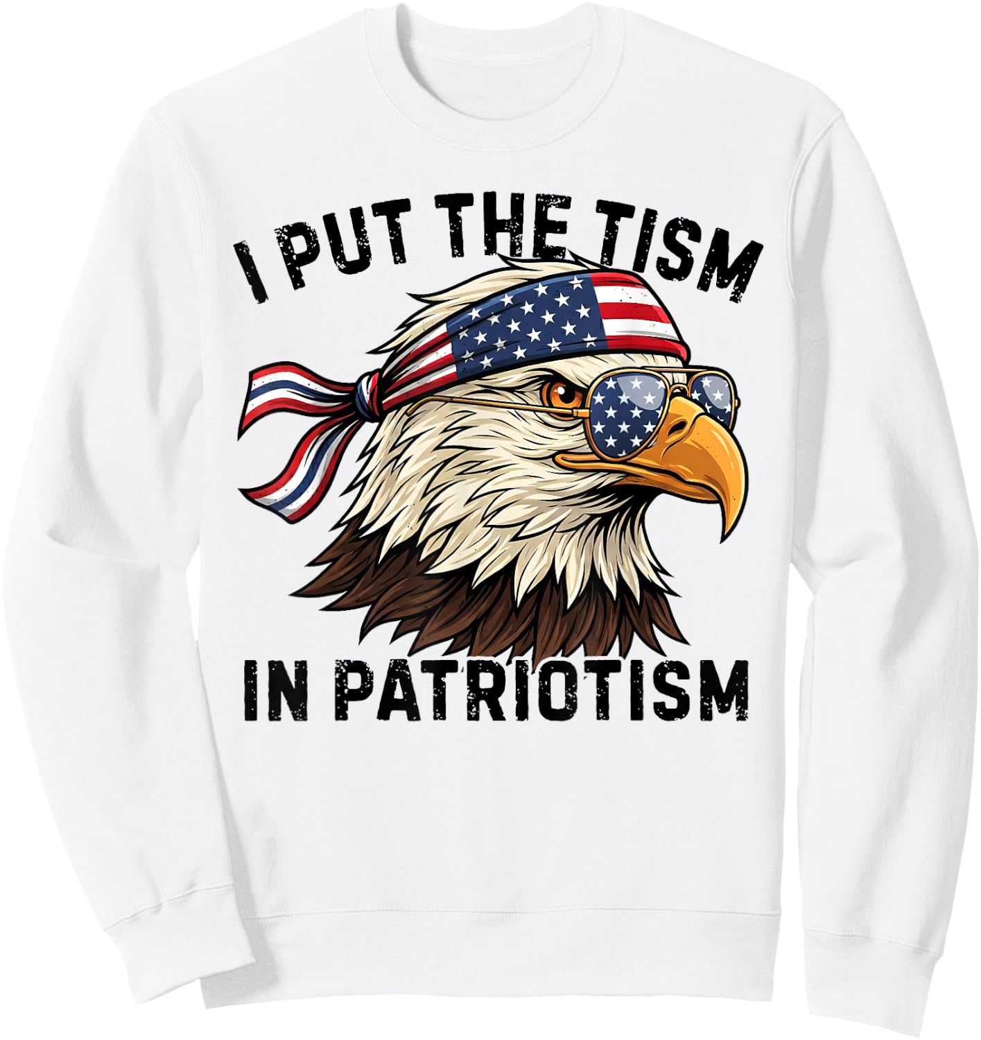 I Put The Tism in Patriotism Retro Eagle USA Flag 4th July Sweatshirt - Sweatshirt | White