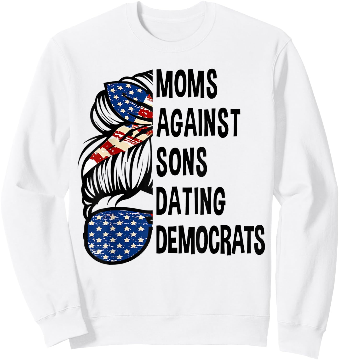 Mom Against Sons Dating Democrats - Messy Bun America Flag Sweatshirt - Sweatshirt | White
