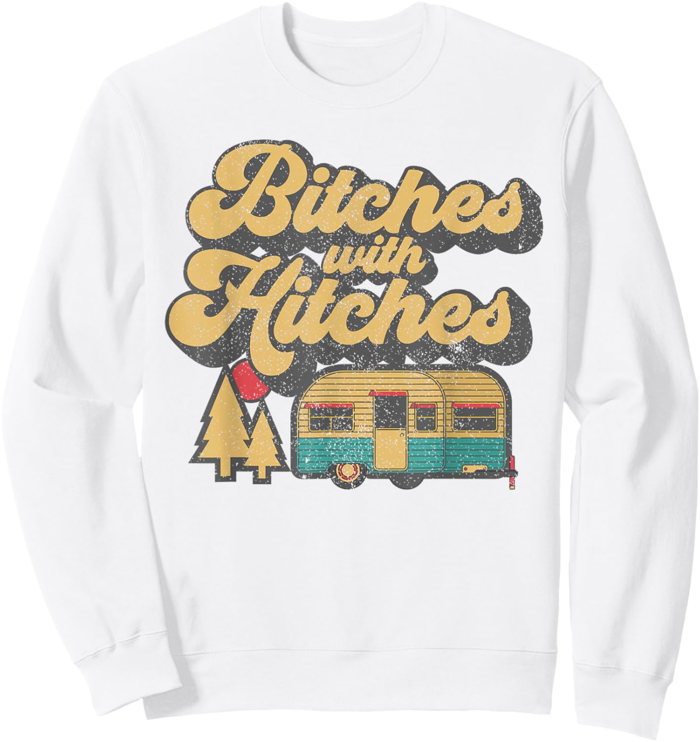 Bitches With Hitches Funny Retro Camping RV Camper Gift Sweatshirt - Sweatshirt | White