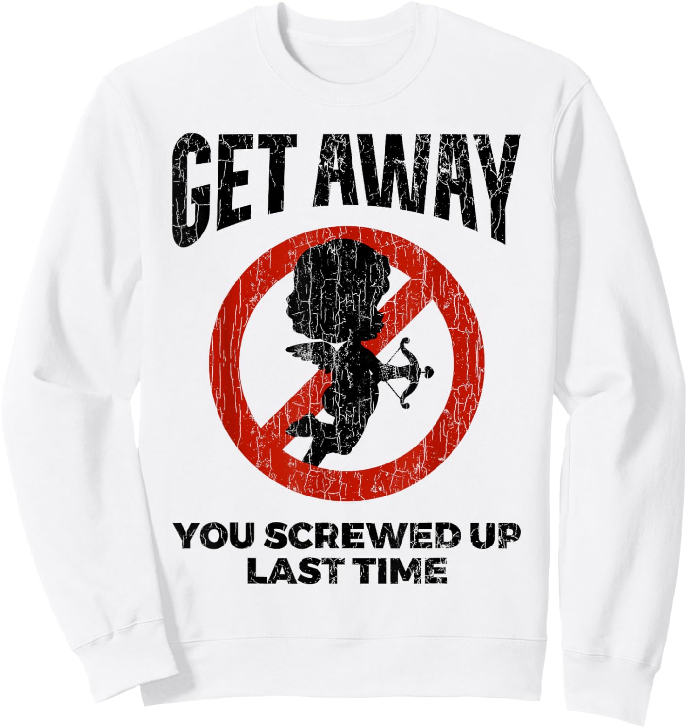 Anti Valentines Sarcastic Cupid Quote Funny Gift Sweatshirt - Sweatshirt | White