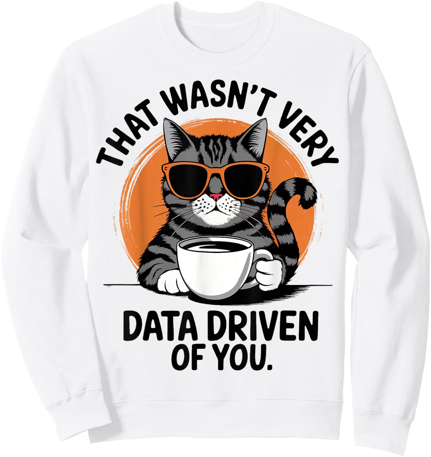 That Wasn't Very Data Driven Of You Sweatshirt - Sweatshirt | White