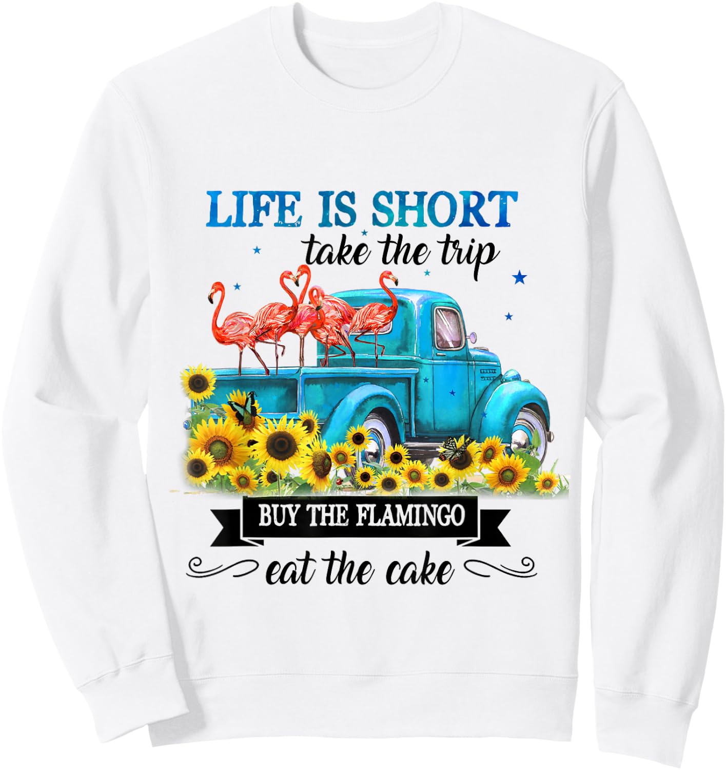 Life Is Short Take The Trip Buy The Flamingo Eat The Cake Sweatshirt - Sweatshirt | White