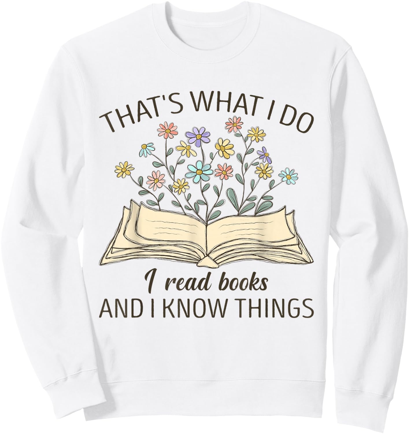 That's What I Do I Read Books And I Know Things Book Lovers Sweatshirt - Sweatshirt | White