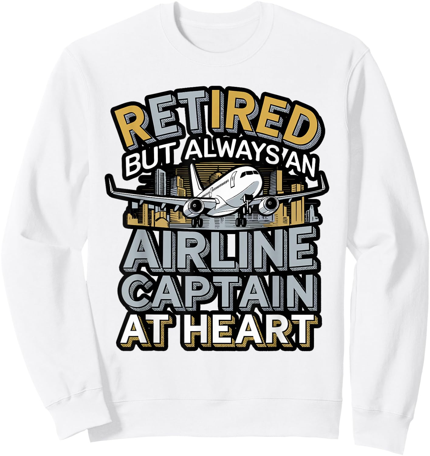 Retired But Always an Airline Captain Design Sweatshirt - Sweatshirt | White