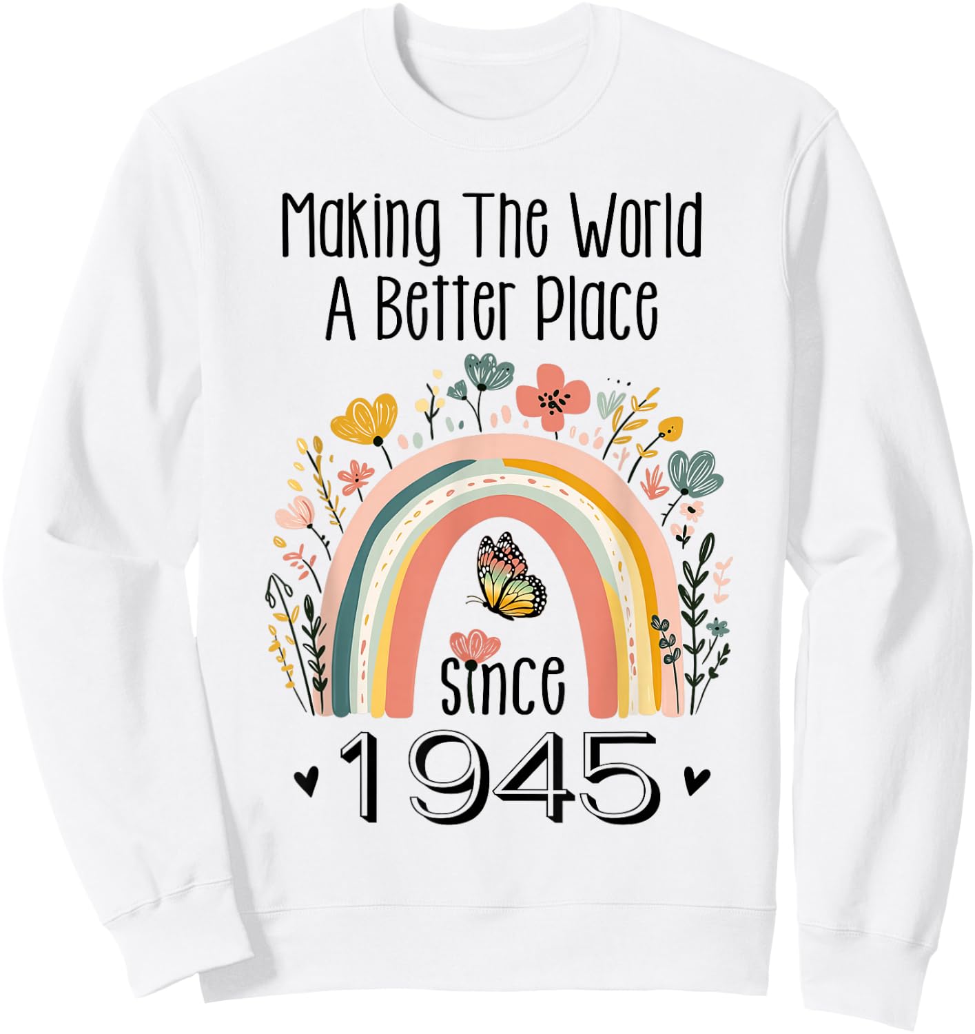 80th Birthday Making The World A Better Place Since 1945 Sweatshirt - Sweatshirt | White