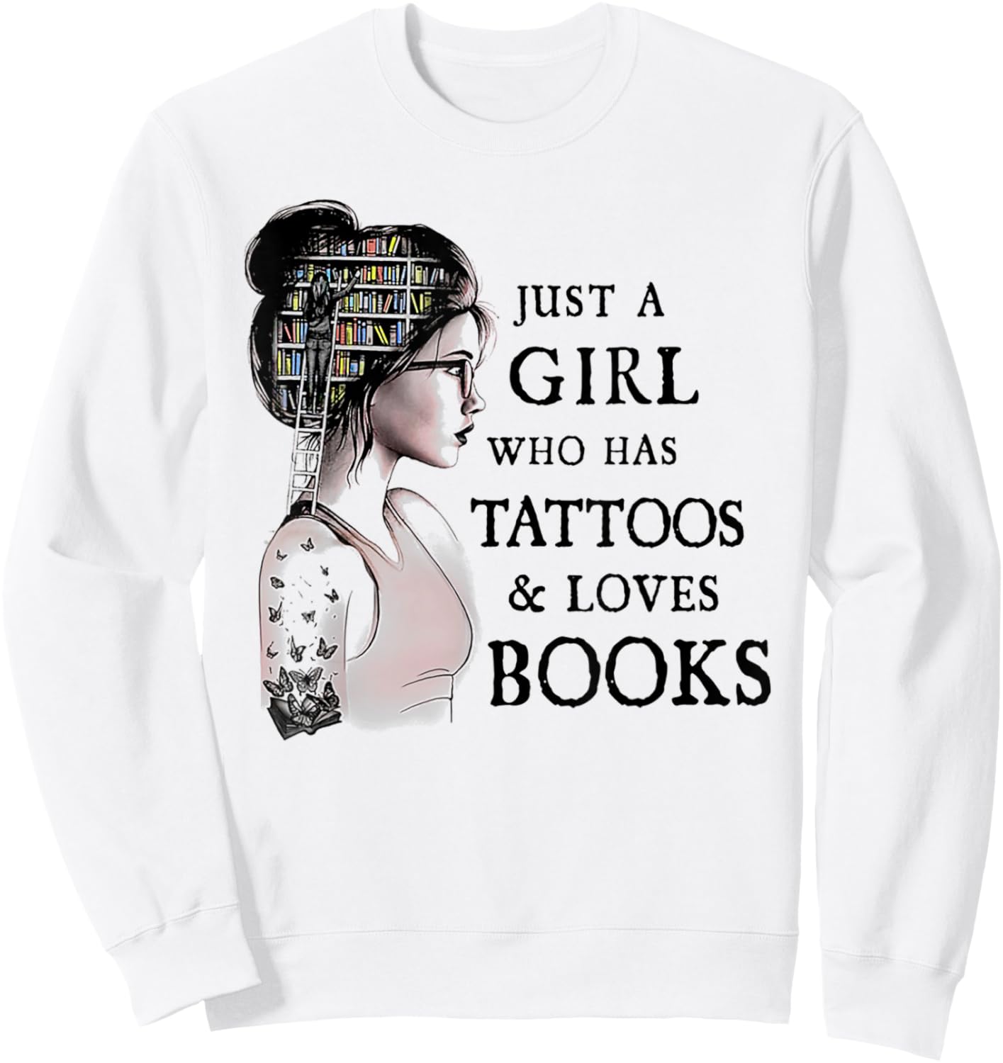 Just A Girl Who Has Tattoos and Loves Books Sweatshirt - Sweatshirt | White