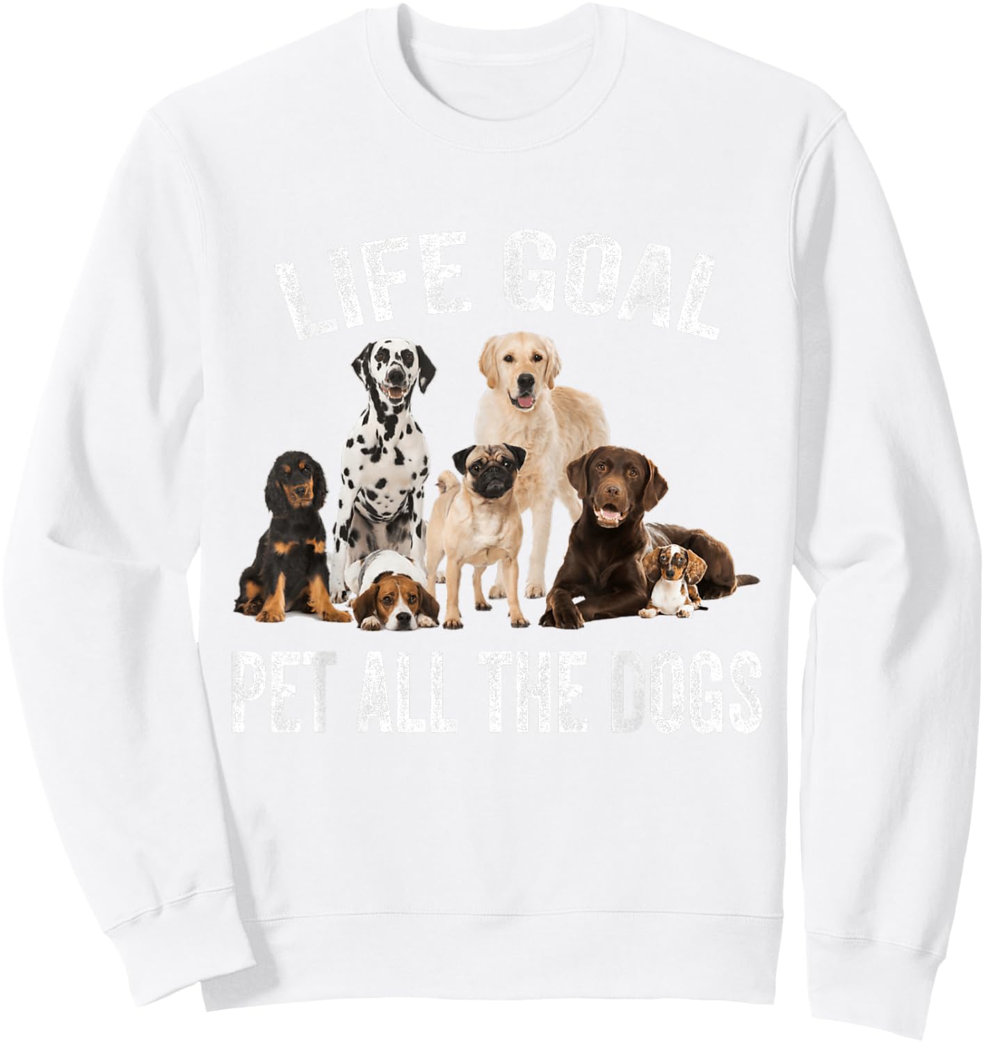 Vintage Life Goal Pet All The Dogs Funny Dogs Peters Lovers Sweatshirt - Sweatshirt | White