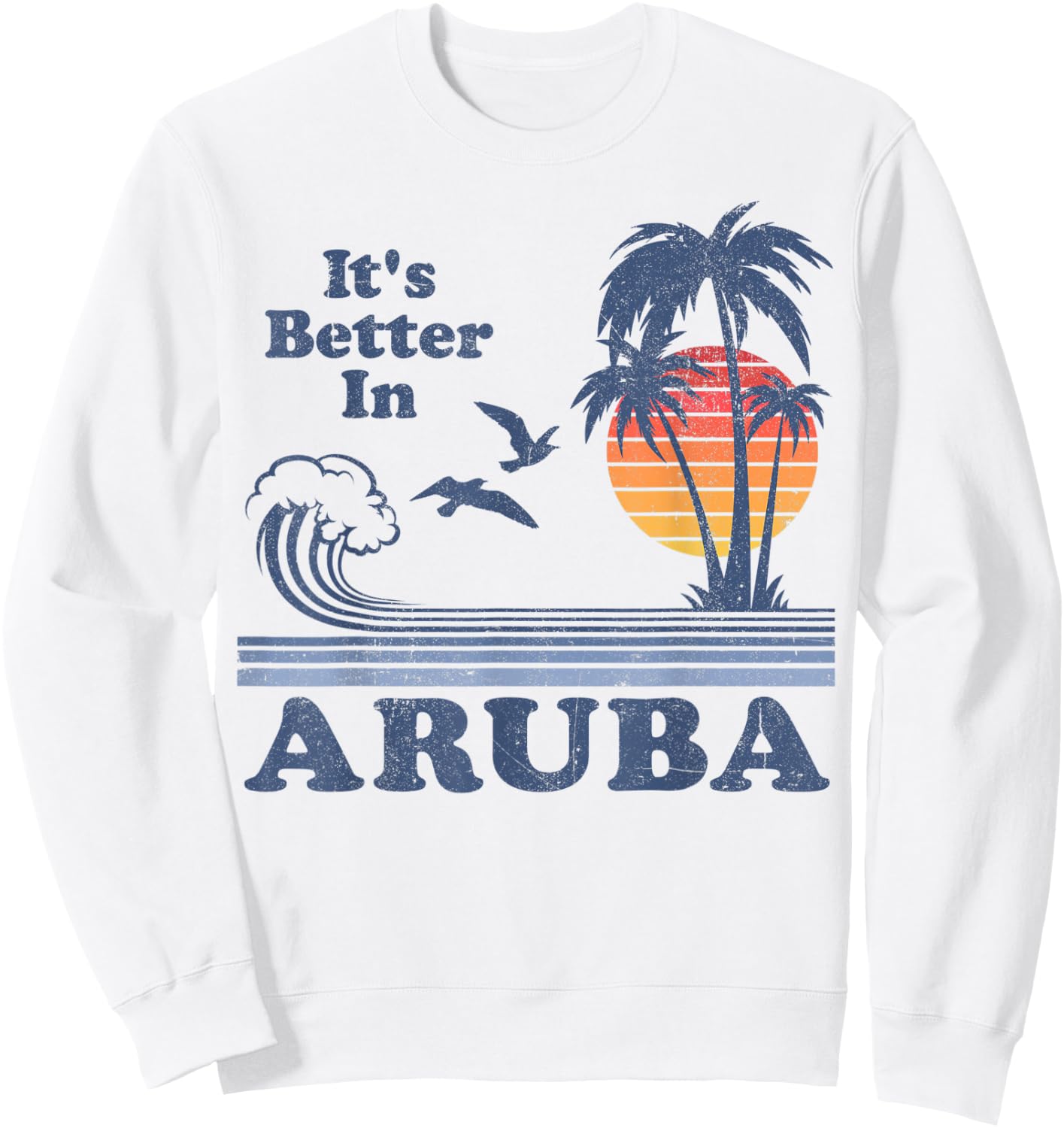 It's Better In Aruba Vintage Beach Vacation Retro 80's 70's Men Women Kids Sweatshirt - Sweatshirt | White