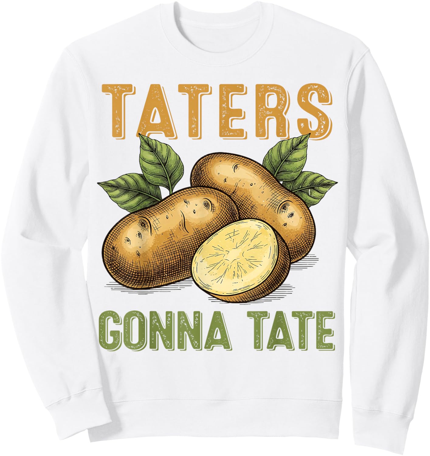 Taters Gonna Tate Funny Potato Design for Farmers Food Lover Sweatshirt - Sweatshirt | White