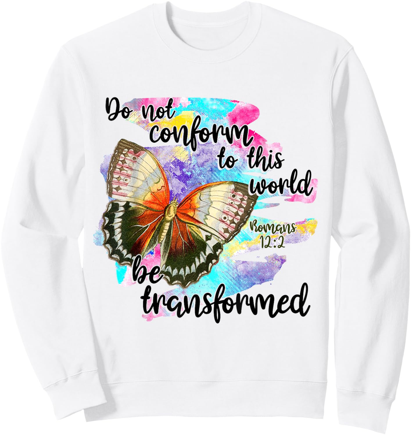 Do Not Conform To This World, Be Transformed, Romans 12:2 Sweatshirt - Sweatshirt | White