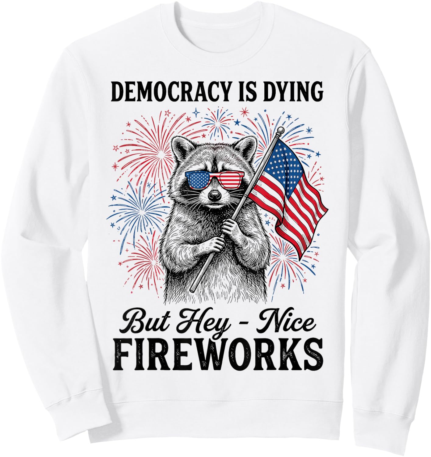 Democracy is Dying But Hey Nice Fireworks Retro 4th July Sweatshirt - Sweatshirt | White