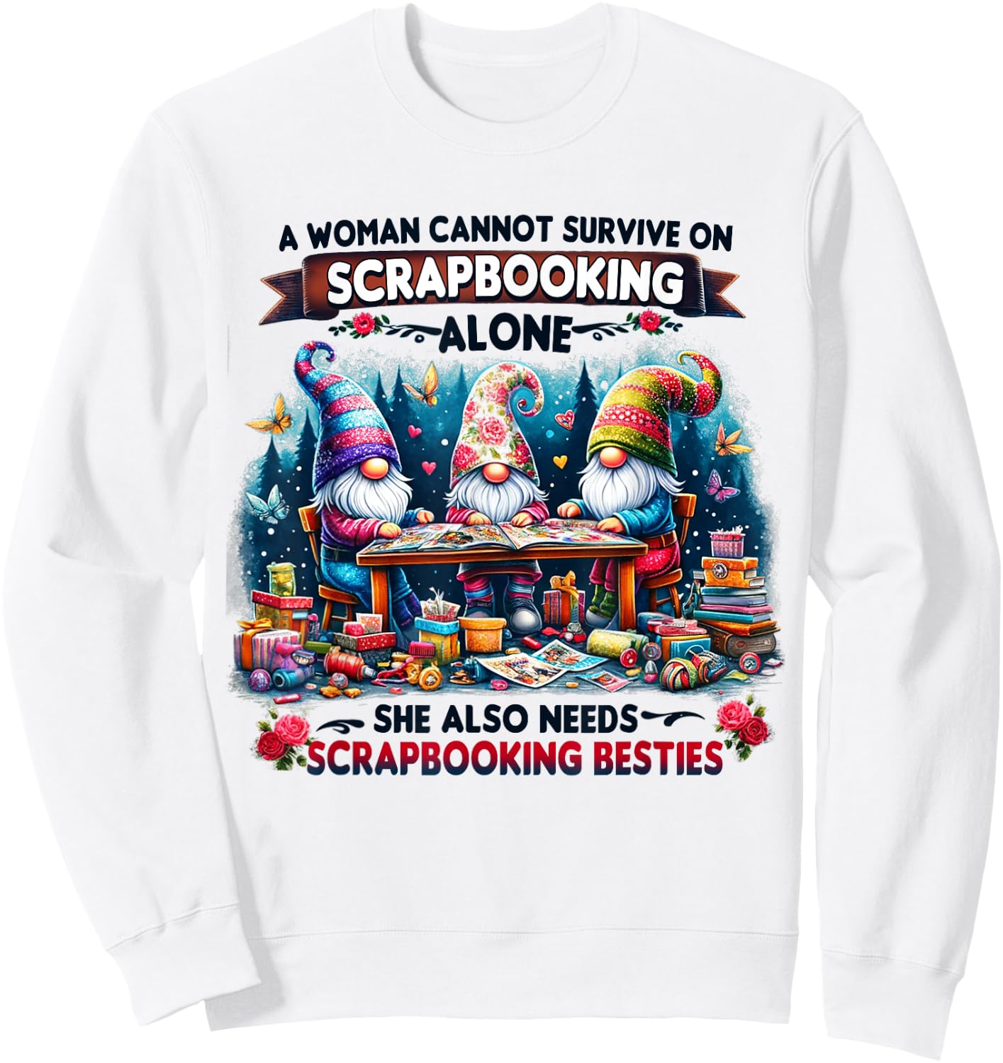 A Woman Cannot Survive On Scrapbooking Alone Sweatshirt - Sweatshirt | White